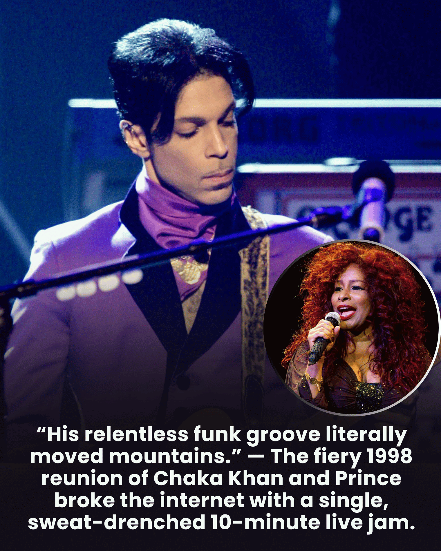 “His relentless funk groove literally moved mountains.” — The fiery 1998 reunion of Chaka Khan and Prince broke the internet with a single, sweat-drenched 10-minute live jam.