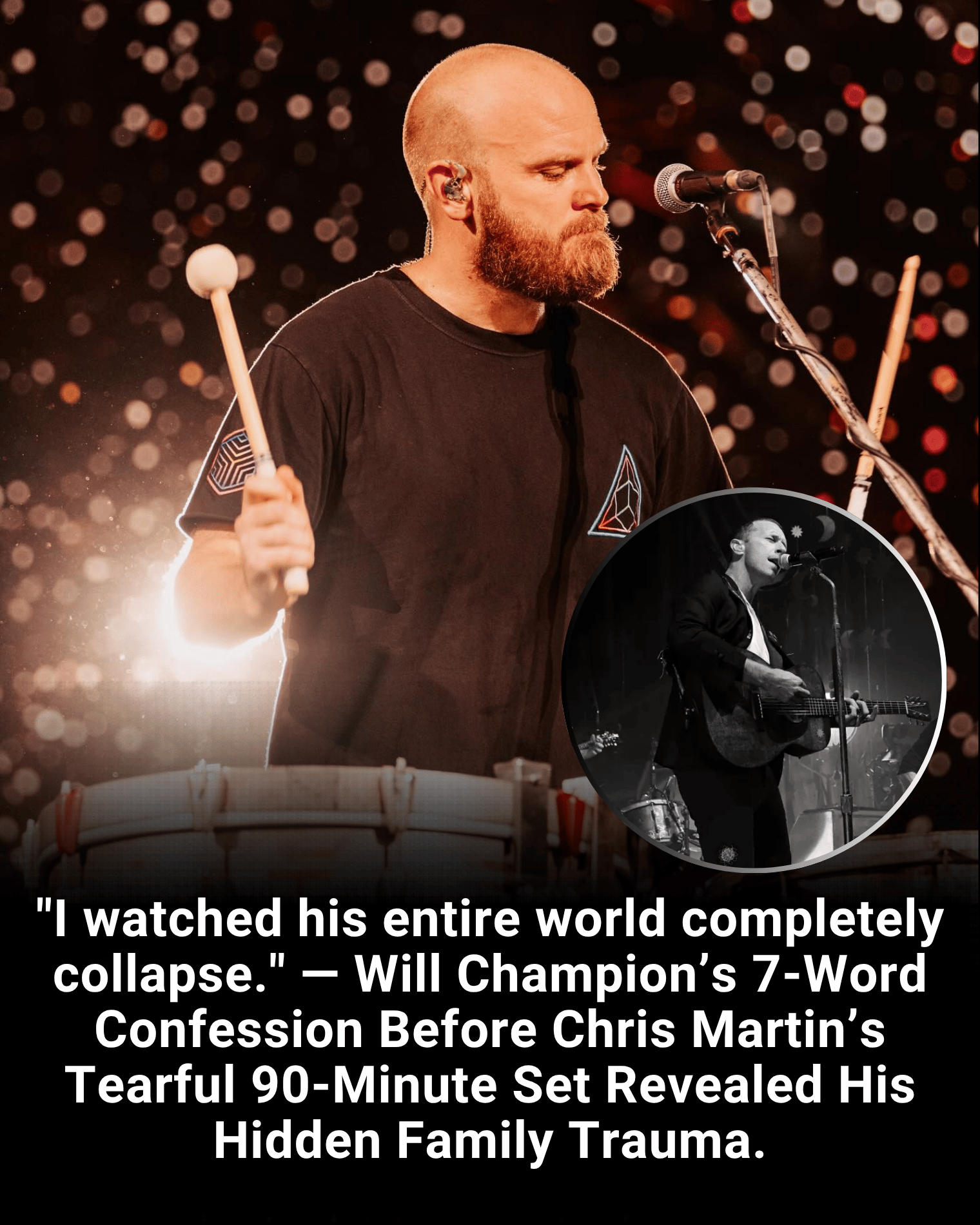 “I watched his entire world completely collapse.” — Will Champion’s 7-Word Confession Before Chris Martin’s Tearful 90-Minute Set Revealed His Hidden Family Trauma.