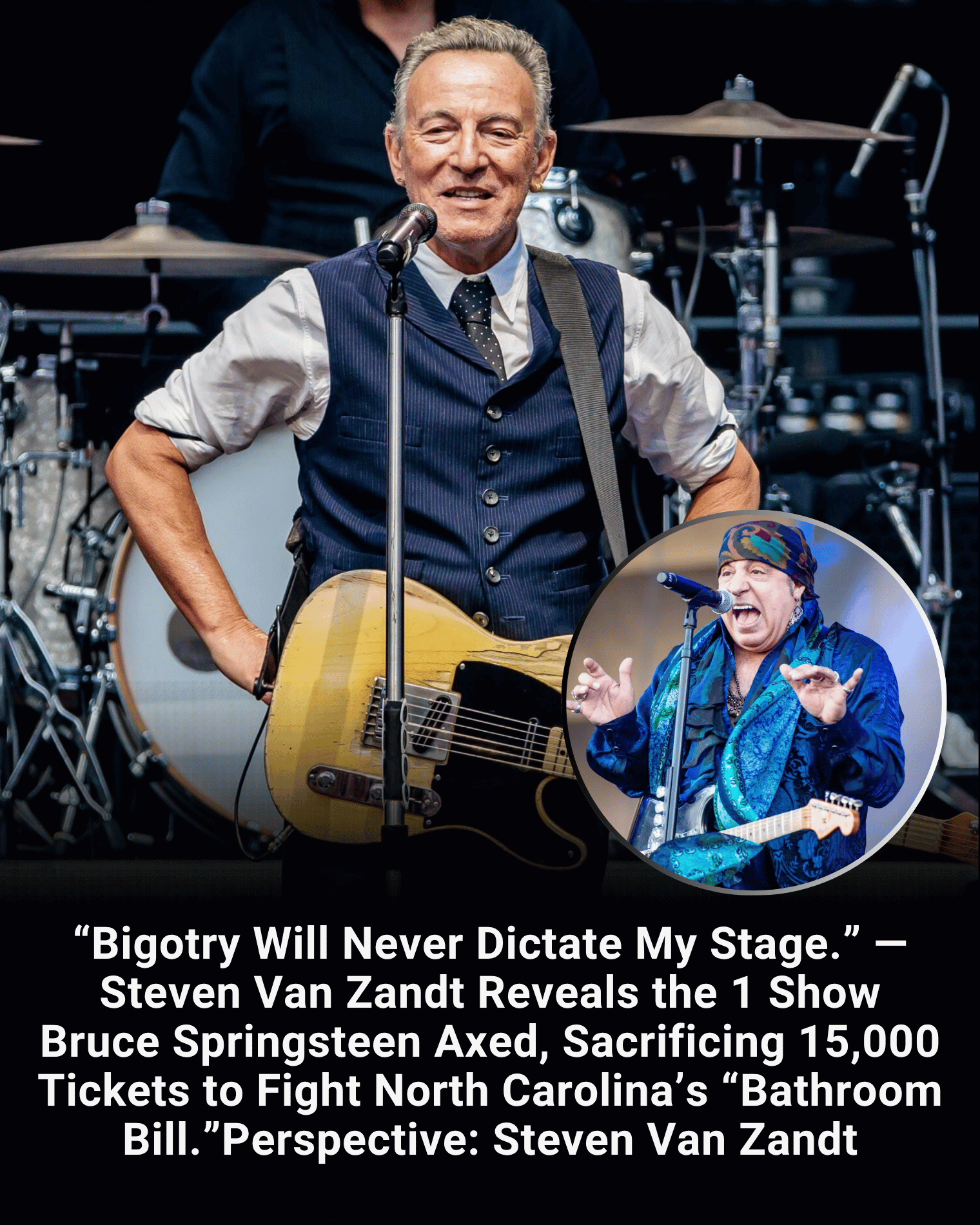 “Bigotry Will Never Dictate My Stage.” — Steven Van Zandt Reveals the 1 Show Bruce Springsteen Axed, Sacrificing 15,000 Tickets to Fight North Carolina’s “Bathroom Bill.”Perspective: Steven Van Zandt