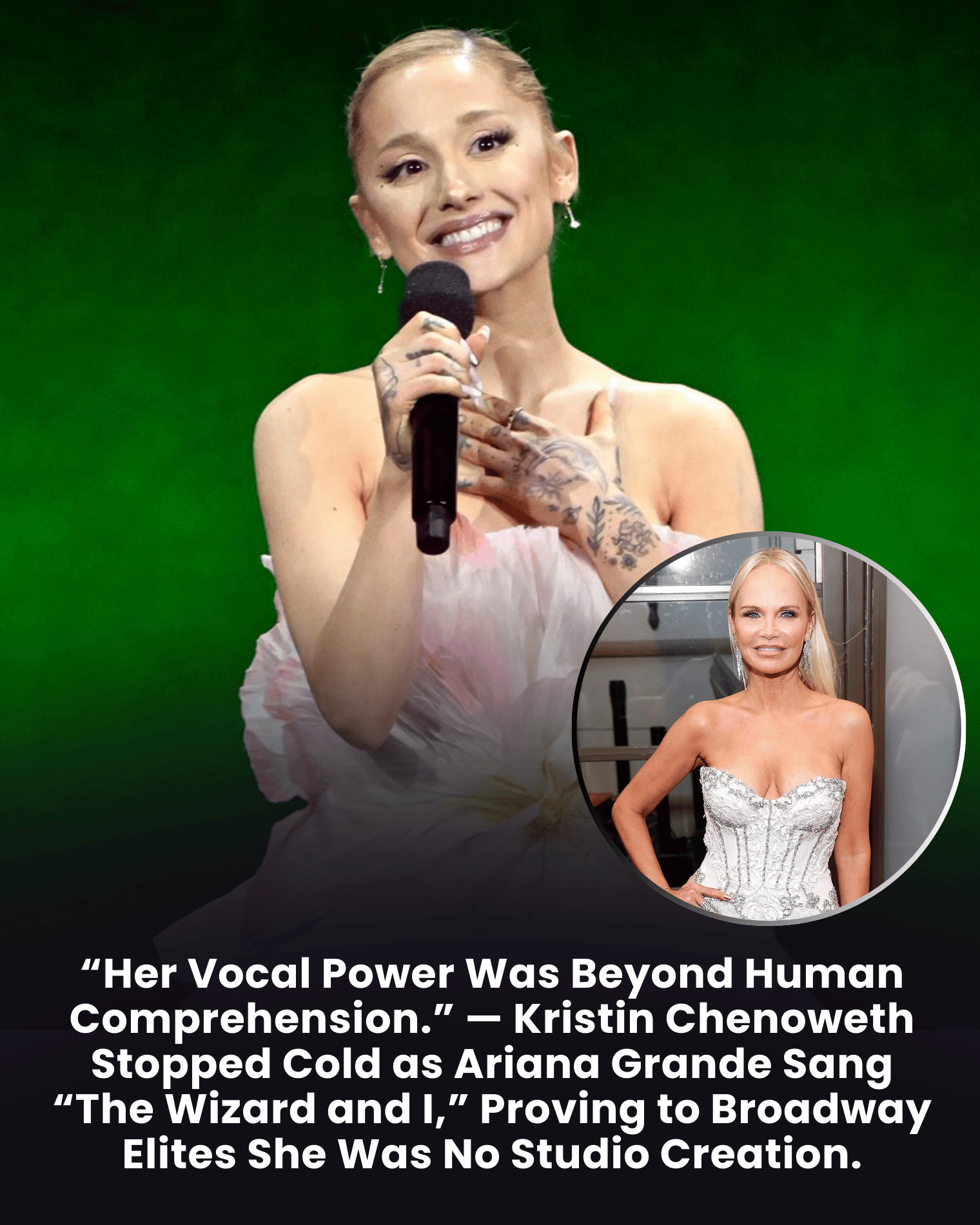 “Her Vocal Power Was Beyond Human Comprehension.” — Kristin Chenoweth Stopped Cold as Ariana Grande Sang “The Wizard and I,” Proving to Broadway Elites She Was No Studio Creation.