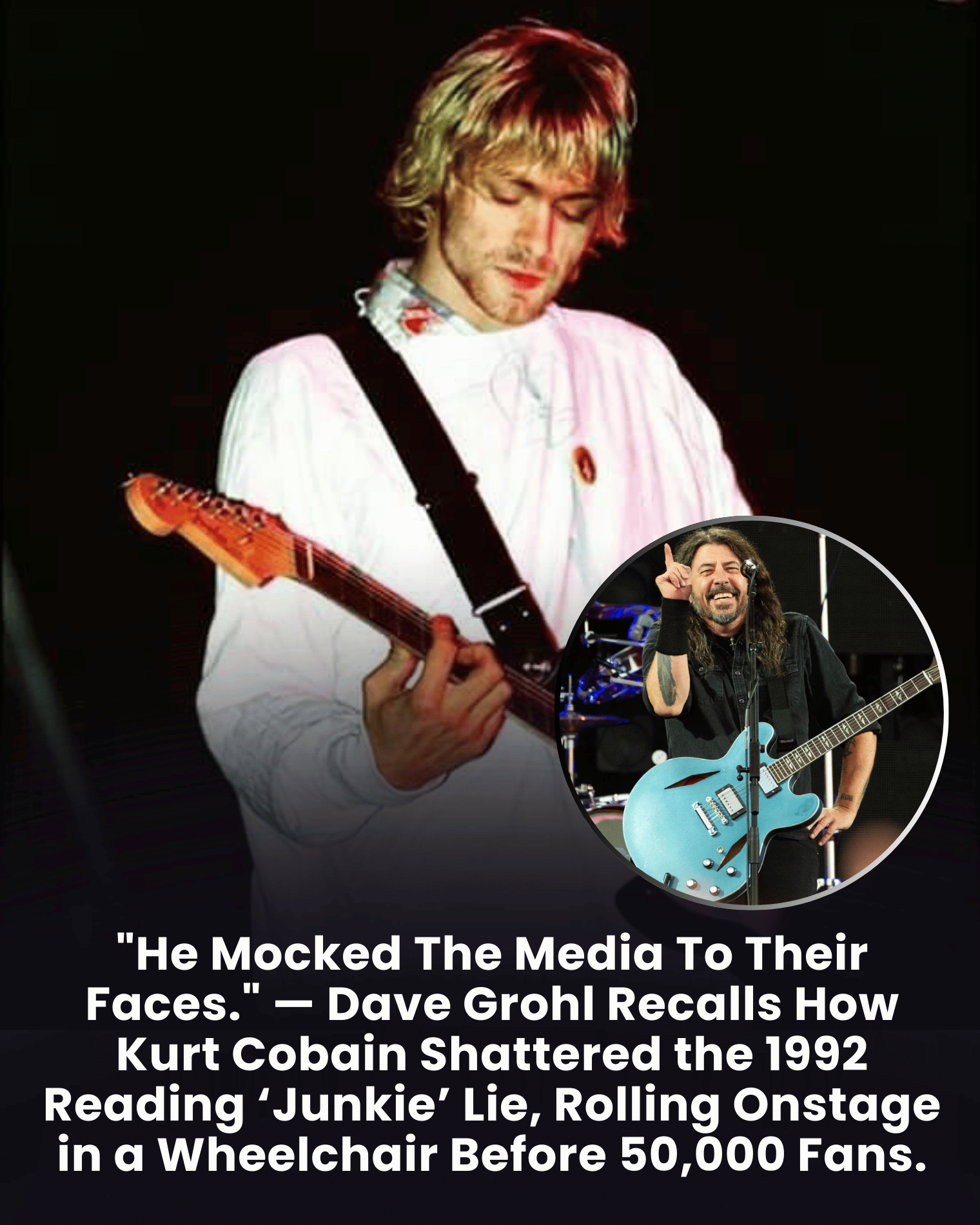 “He Mocked The Media To Their Faces.” — Dave Grohl Recalls How Kurt Cobain Shattered the 1992 Reading ‘Junkie’ Lie, Rolling Onstage in a Wheelchair Before 50,000 Fans.