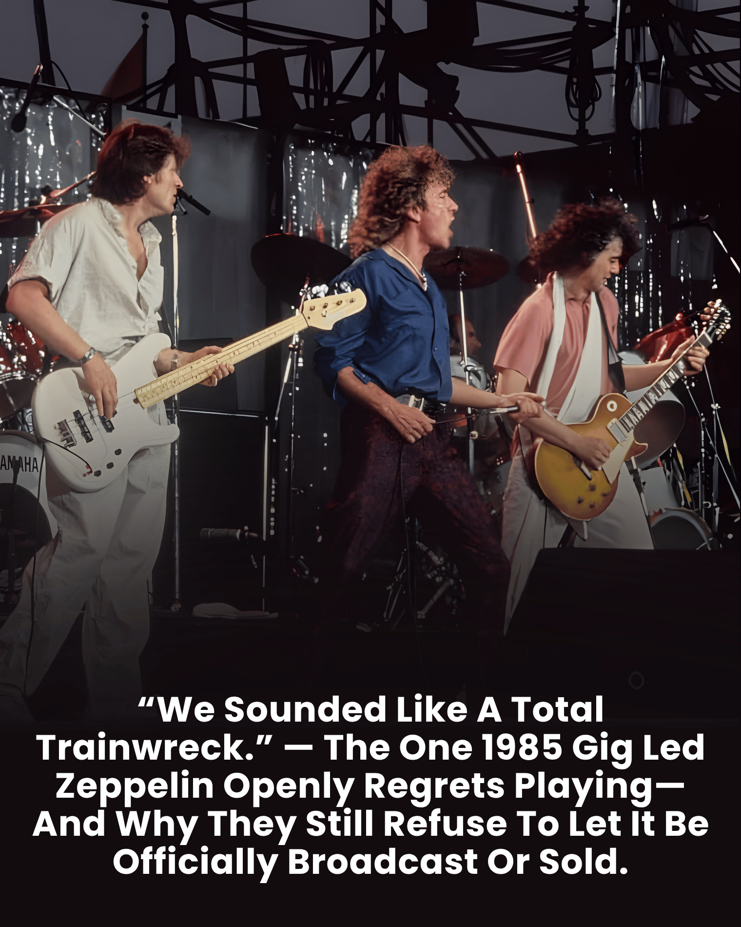 “We Sounded Like A Total Trainwreck.” — The One 1985 Gig Led Zeppelin Openly Regrets Playing—And Why They Still Refuse To Let It Be Officially Broadcast Or Sold.