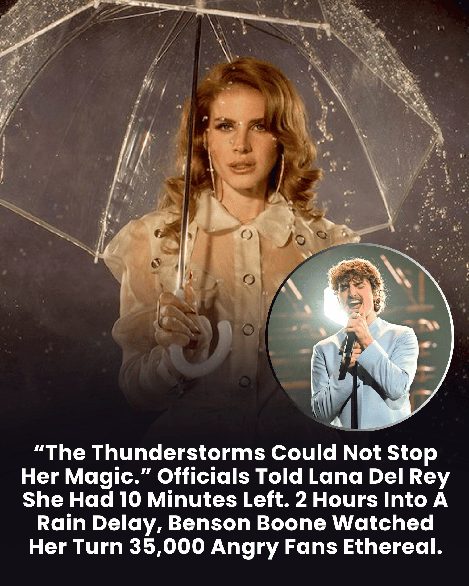 “The Thunderstorms Could Not Stop Her Magic.” Officials Told Lana Del Rey She Had 10 Minutes Left. 2 Hours Into A Rain Delay, Benson Boone Watched Her Turn 35,000 Angry Fans Ethereal.
