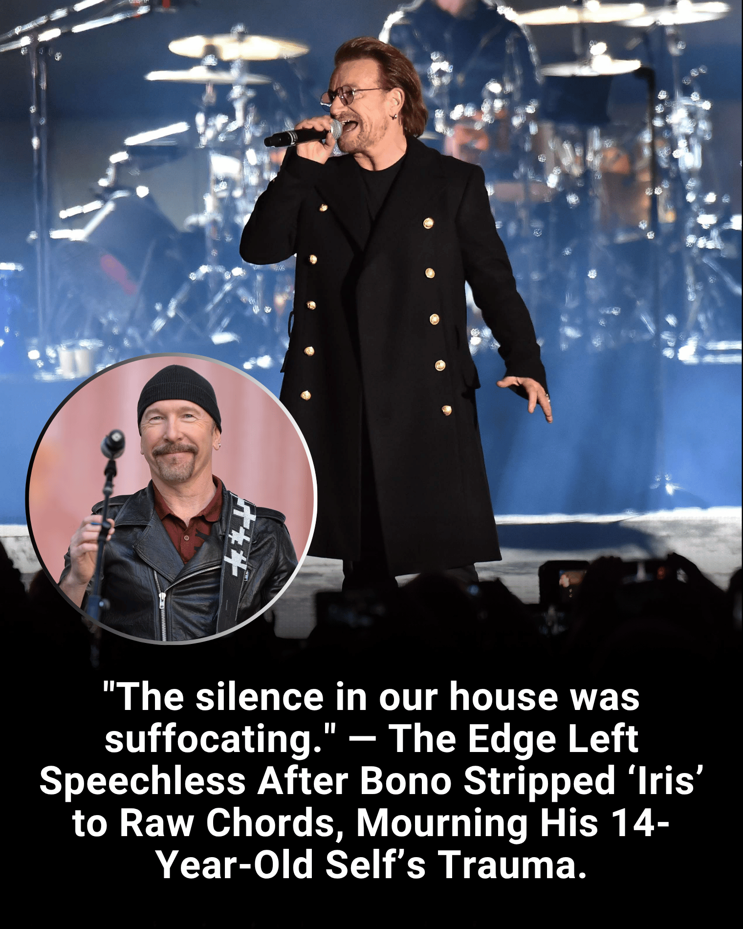 “The silence in our house was suffocating.” — The Edge Left Speechless After Bono Stripped ‘Iris’ to Raw Chords, Mourning His 14-Year-Old Self’s Trauma.