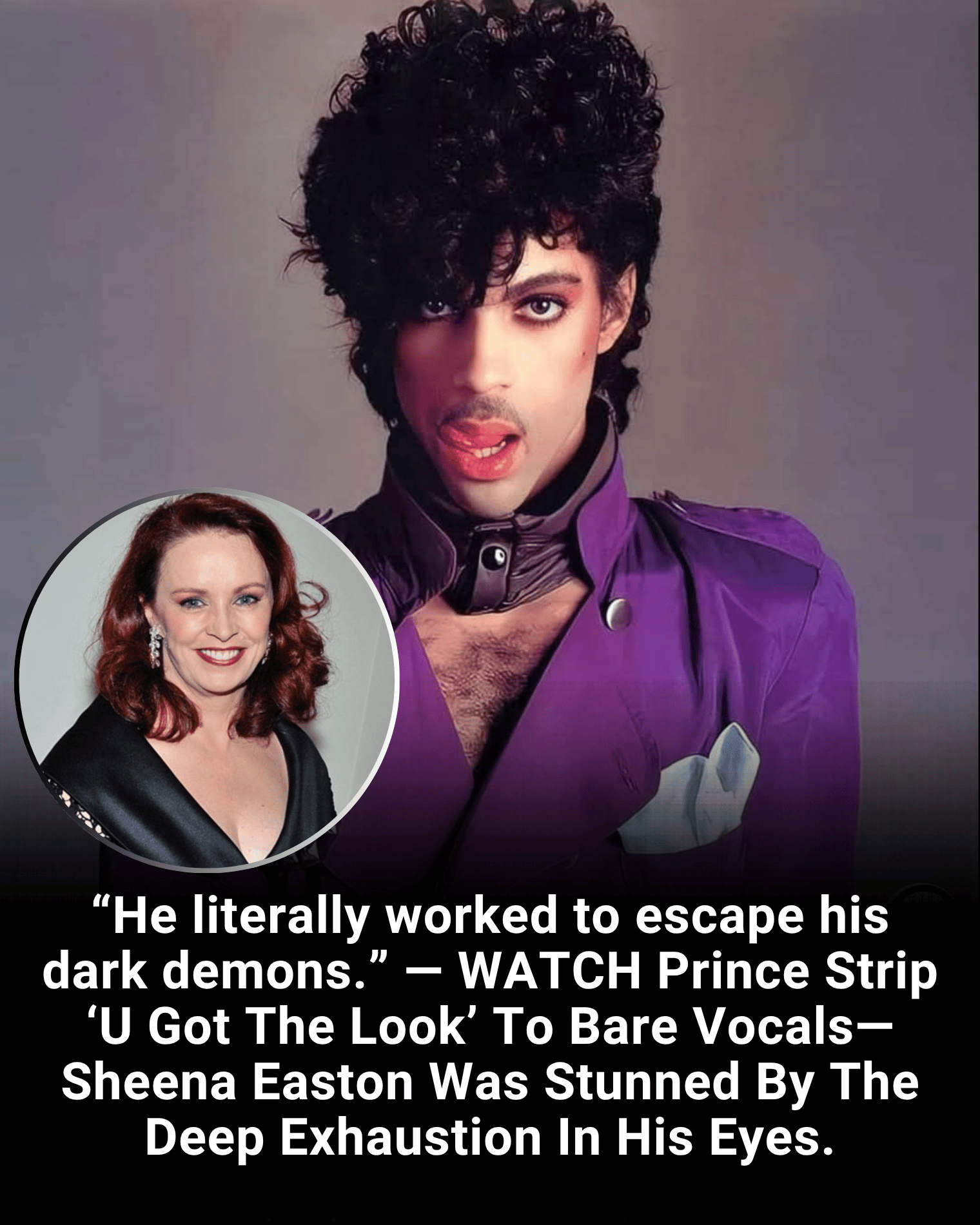 “He literally worked to escape his dark demons.” — WATCH Prince Strip ‘U Got The Look’ To Bare Vocals—Sheena Easton Was Stunned By The Deep Exhaustion In His Eyes.