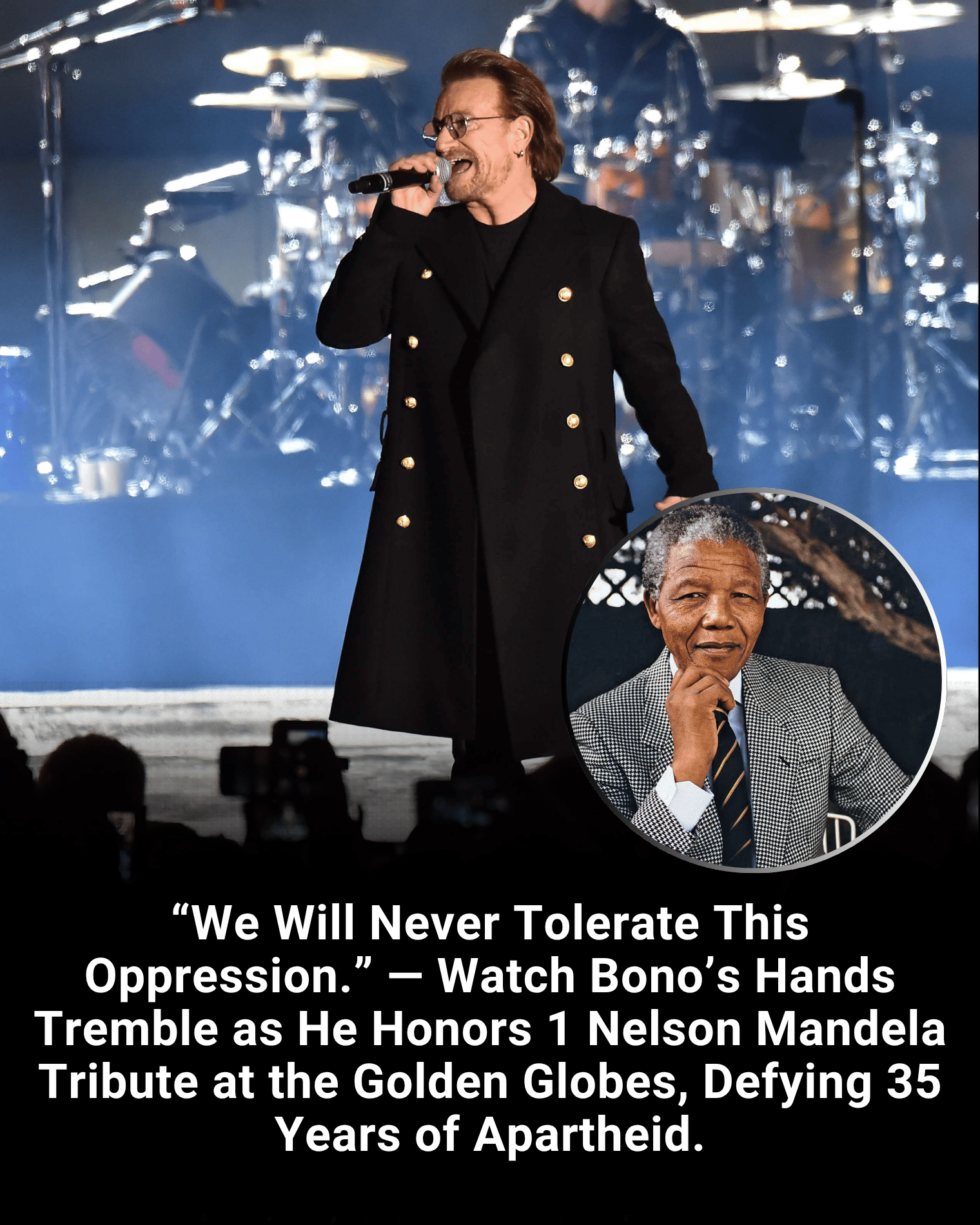 “We Will Never Tolerate This Oppression.” — Watch Bono’s Hands Tremble as He Honors 1 Nelson Mandela Tribute at the Golden Globes, Defying 35 Years of Apartheid.
