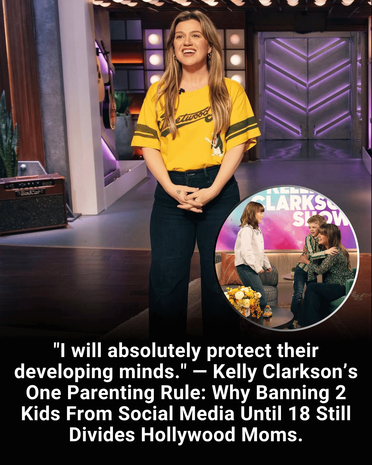 “I will absolutely protect their developing minds.” — Kelly Clarkson’s One Parenting Rule: Why Banning 2 Kids From Social Media Until 18 Still Divides Hollywood Moms.