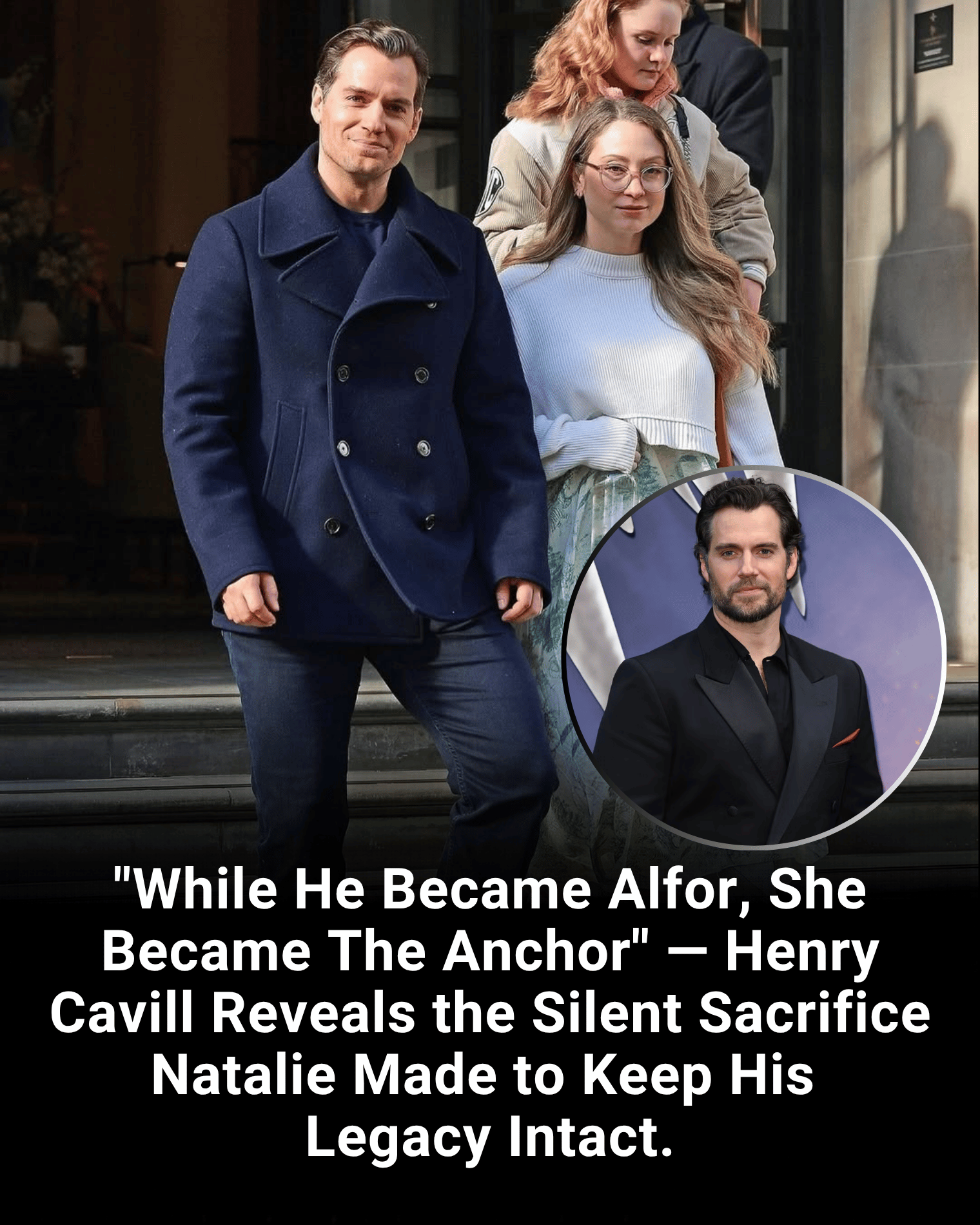 “While He Became Alfor, She Became The Anchor” — Henry Cavill Reveals the Silent Sacrifice Natalie Made to Keep His Legacy Intact.