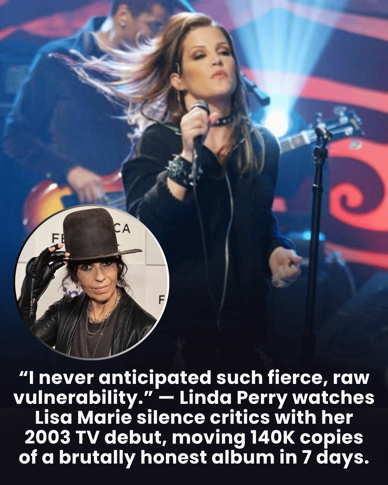 “I never anticipated such fierce, raw vulnerability.” — Linda Perry watches Lisa Marie silence critics with her 2003 TV debut, moving 140K copies of a brutally honest album in 7 days.