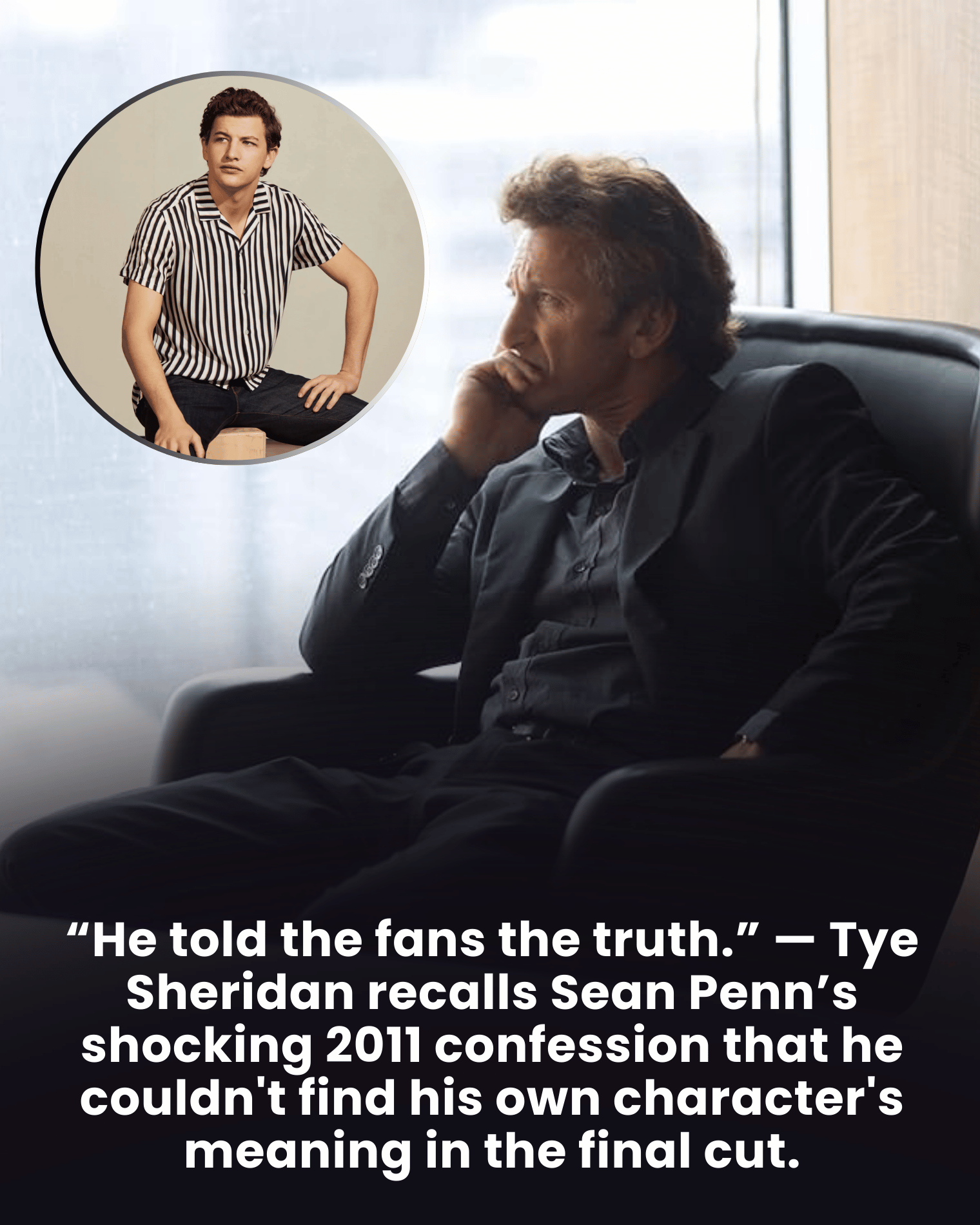 “He told the fans the truth.” — Tye Sheridan recalls Sean Penn’s shocking 2011 confession that he couldn’t find his own character’s meaning in the final cut.