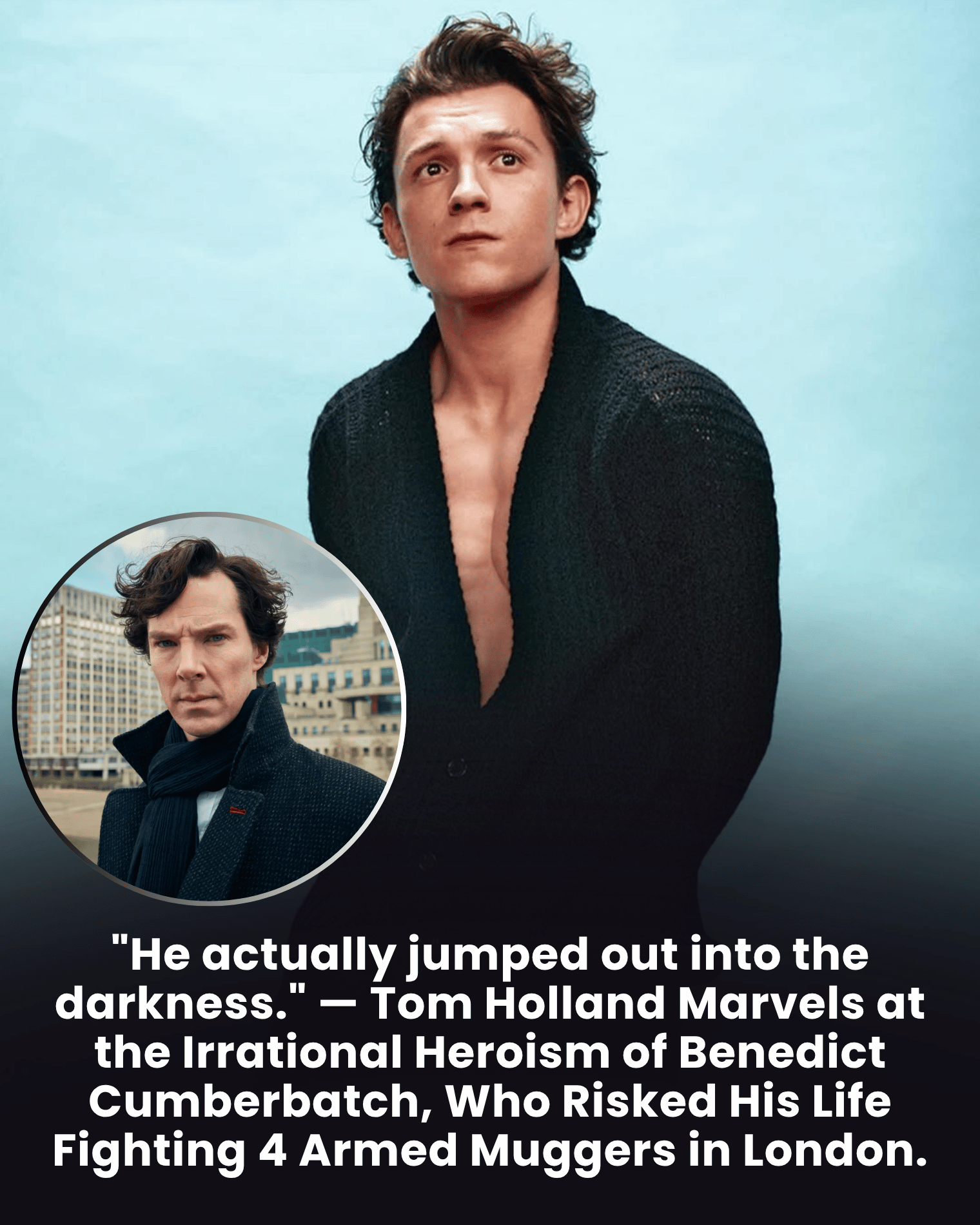 “He actually jumped out into the darkness.” — Tom Holland Marvels at the Irrational Heroism of Benedict Cumberbatch, Who Risked His Life Fighting 4 Armed Muggers in London.