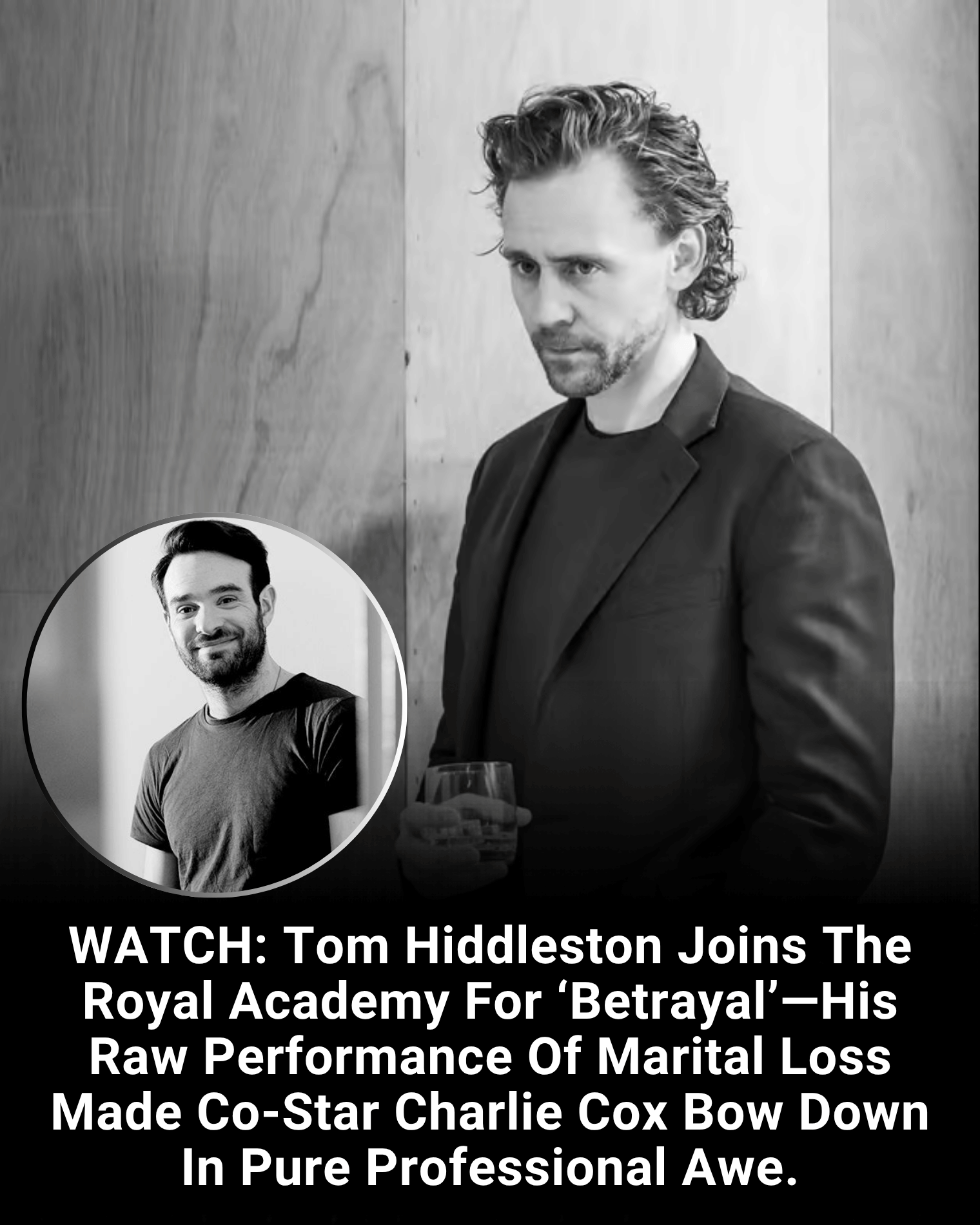 WATCH: Tom Hiddleston Joins The Royal Academy For ‘Betrayal’—His Raw Performance Of Marital Loss Made Co-Star Charlie Cox Bow Down In Pure Professional Awe.