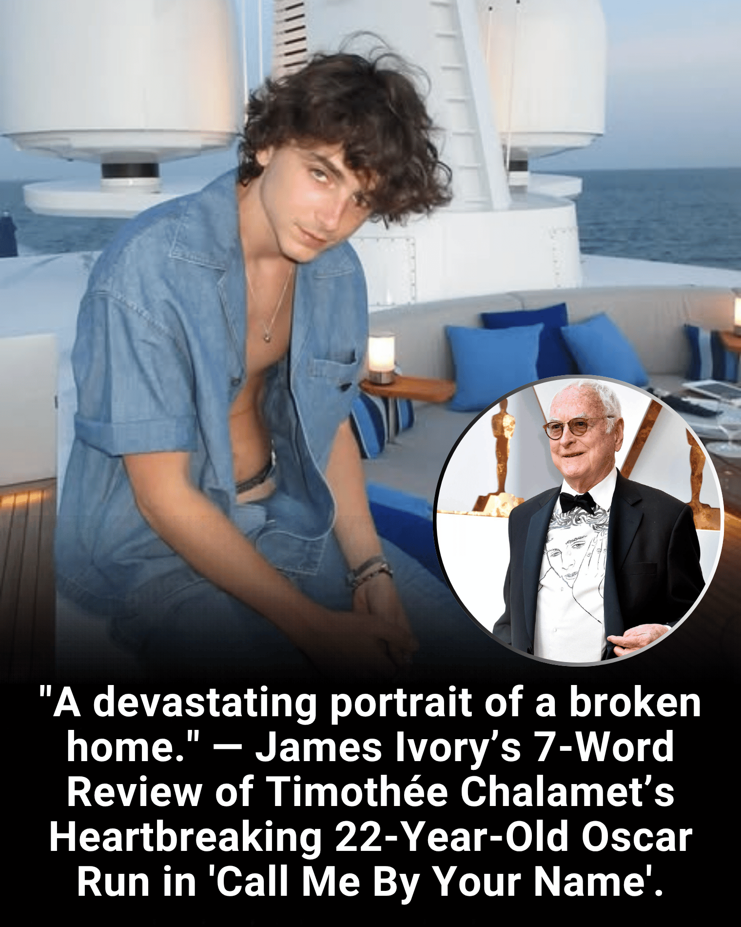 “A devastating portrait of a broken home.” — James Ivory’s 7-Word Review of Timothée Chalamet’s Heartbreaking 22-Year-Old Oscar Run in ‘Call Me By Your Name’.