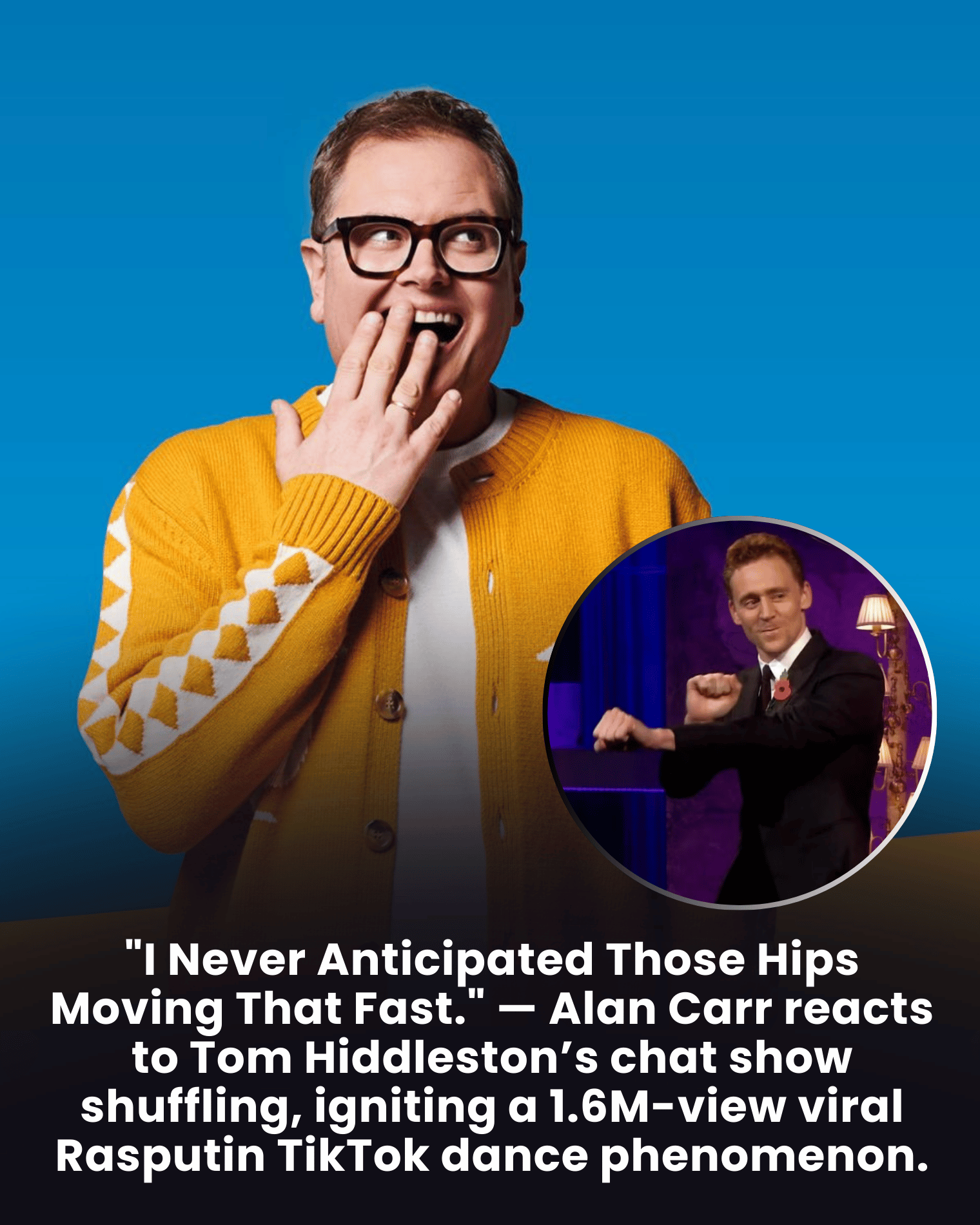 “I Never Anticipated Those Hips Moving That Fast.” — Alan Carr reacts to Tom Hiddleston’s chat show shuffling, igniting a 1.6M-view viral Rasputin TikTok dance phenomenon.