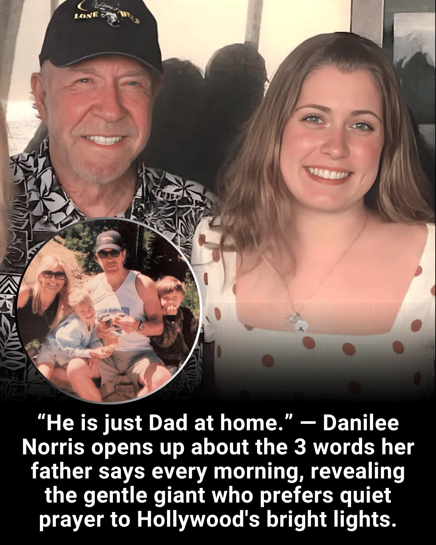 “He is just Dad at home.” — Danilee Norris opens up about the 3 words her father says every morning, revealing the gentle giant who prefers quiet prayer to Hollywood’s bright lights.