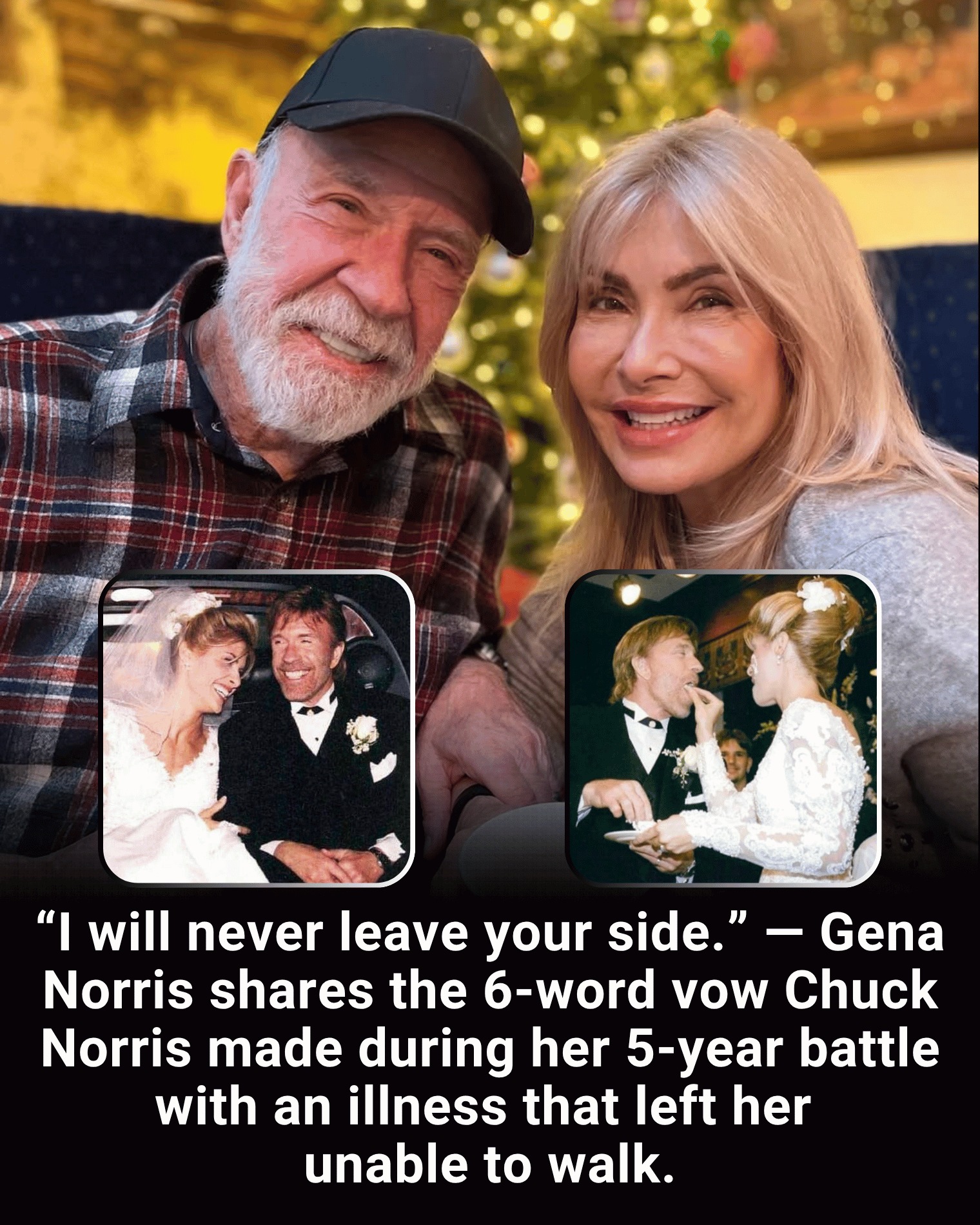 “I will never leave your side.” — Gena Norris shares the 6-word vow Chuck Norris made during her 5-year battle with an illness that left her unable to walk.