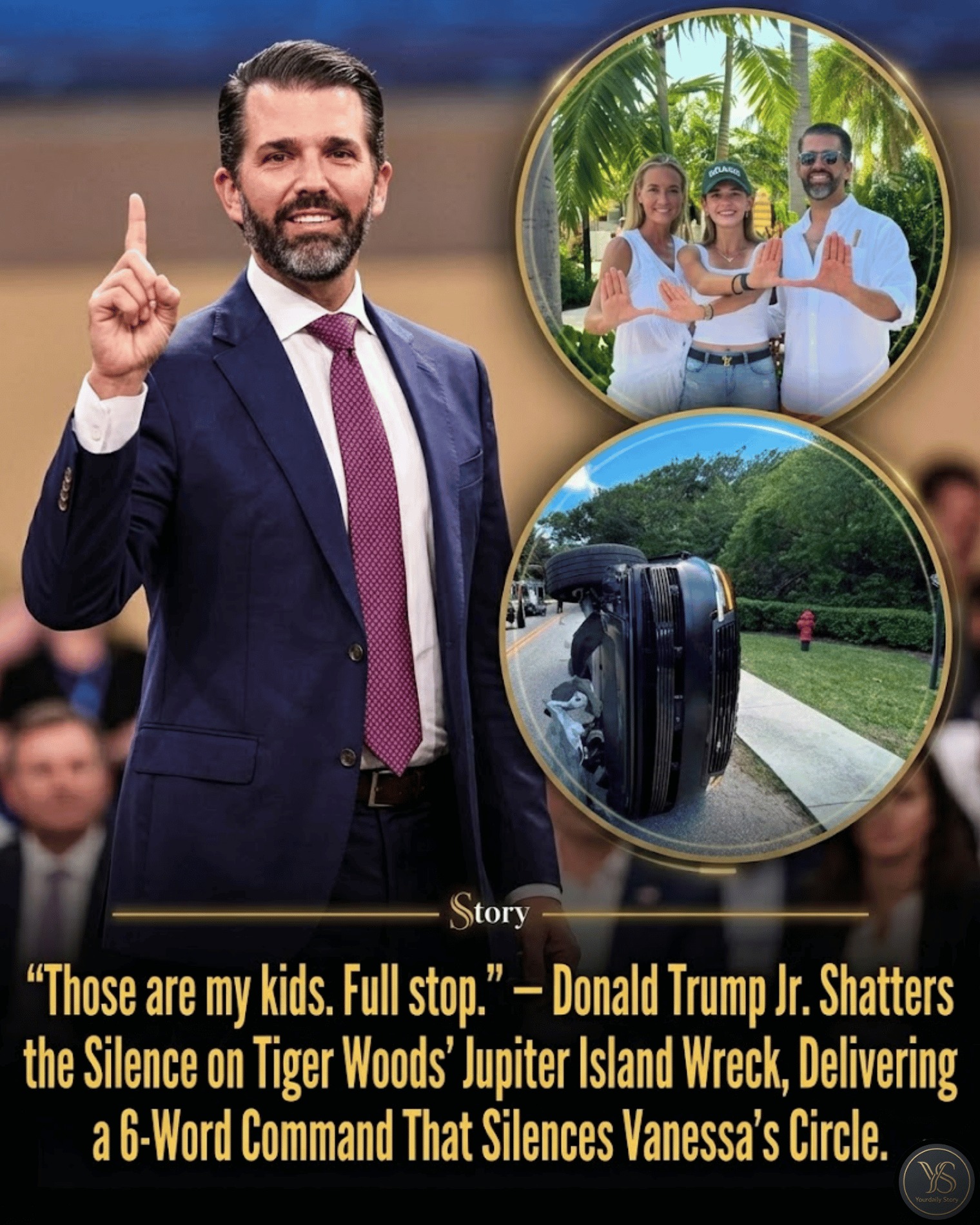 “Those are my kids. Full stop.” — Donald Trump Jr. Shatters the Silence on Tiger Woods’ Jupiter Island Wreck, Delivering a 6-Word Command That Silences Vanessa’s Circle.