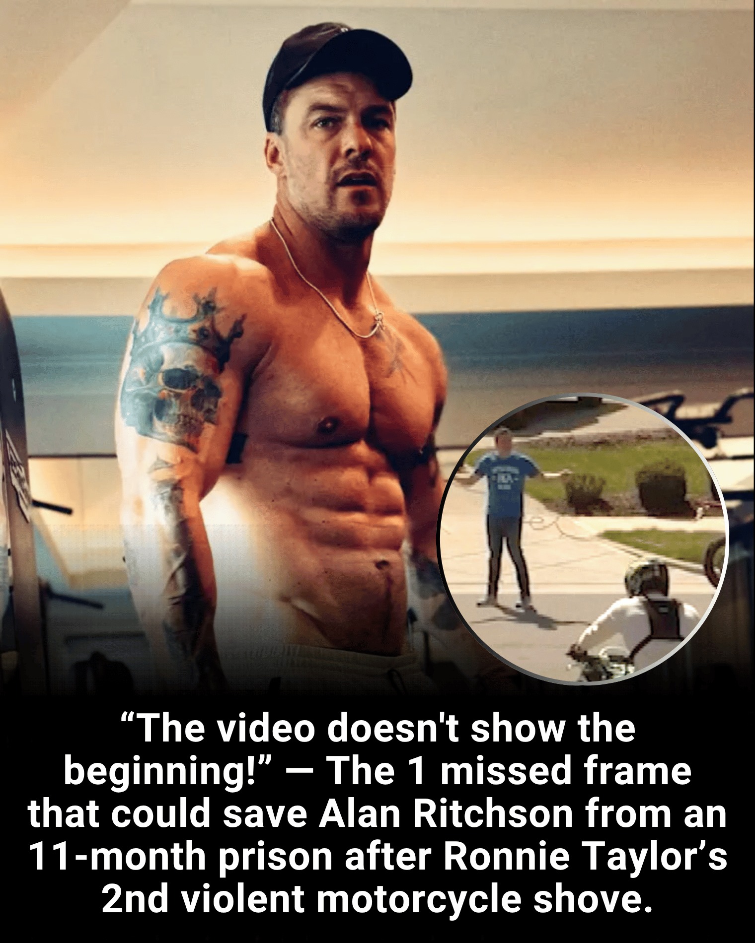 “The video doesn’t show the beginning!” — The 1 missed frame that could save Alan Ritchson from an 11-month prison after Ronnie Taylor’s 2nd violent motorcycle shove.