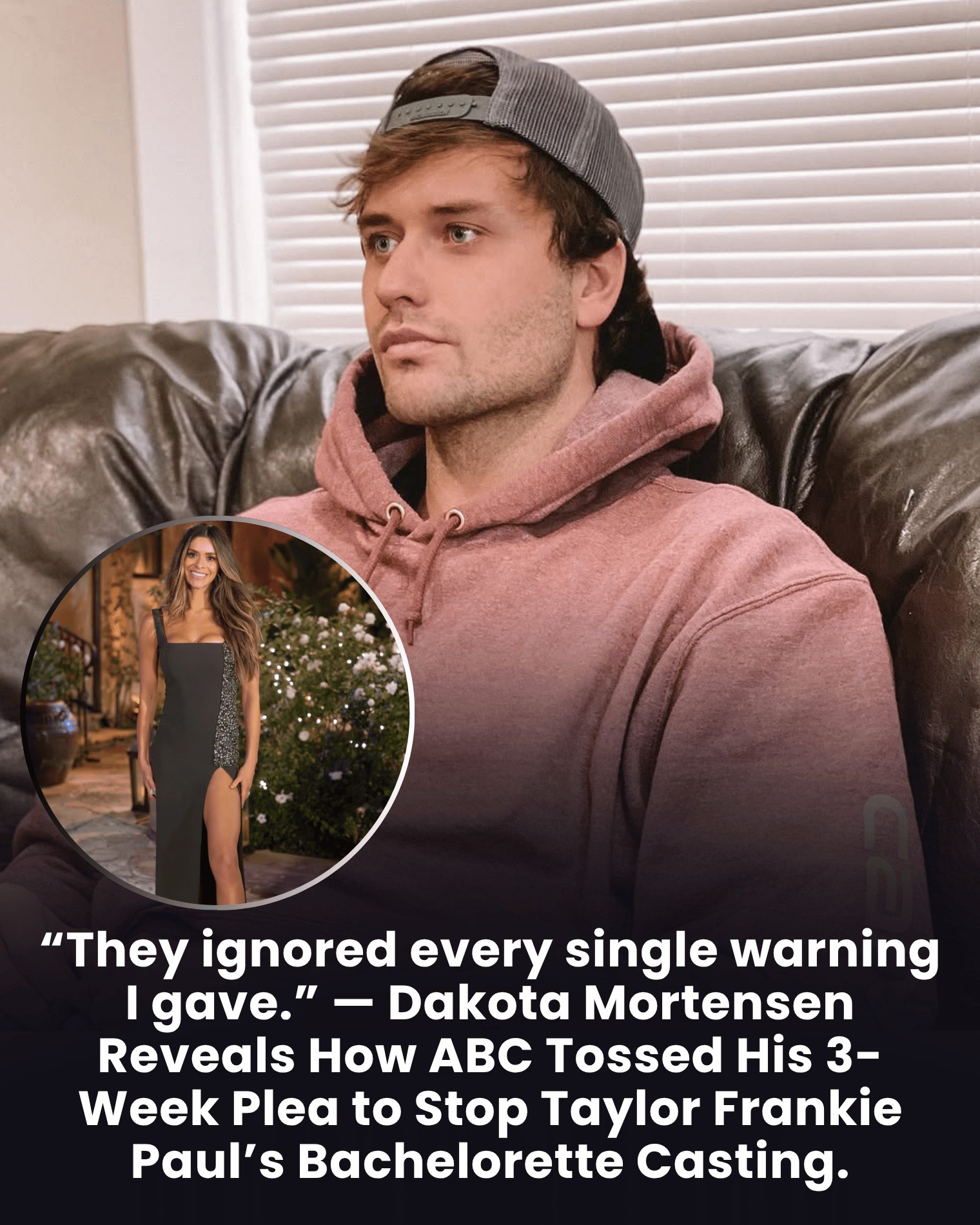 “They ignored every single warning I gave.” — Dakota Mortensen Reveals How ABC Tossed His 3-Week Plea to Stop Taylor Frankie Paul’s Bachelorette Casting.