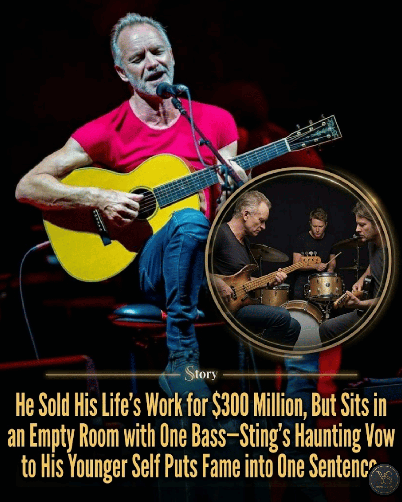 He Sold His Life’s Work for $300 Million, But Sits in an Empty Room with One Bass—Sting’s Haunting Vow to His Younger Self Puts Fame into One Sentence.
