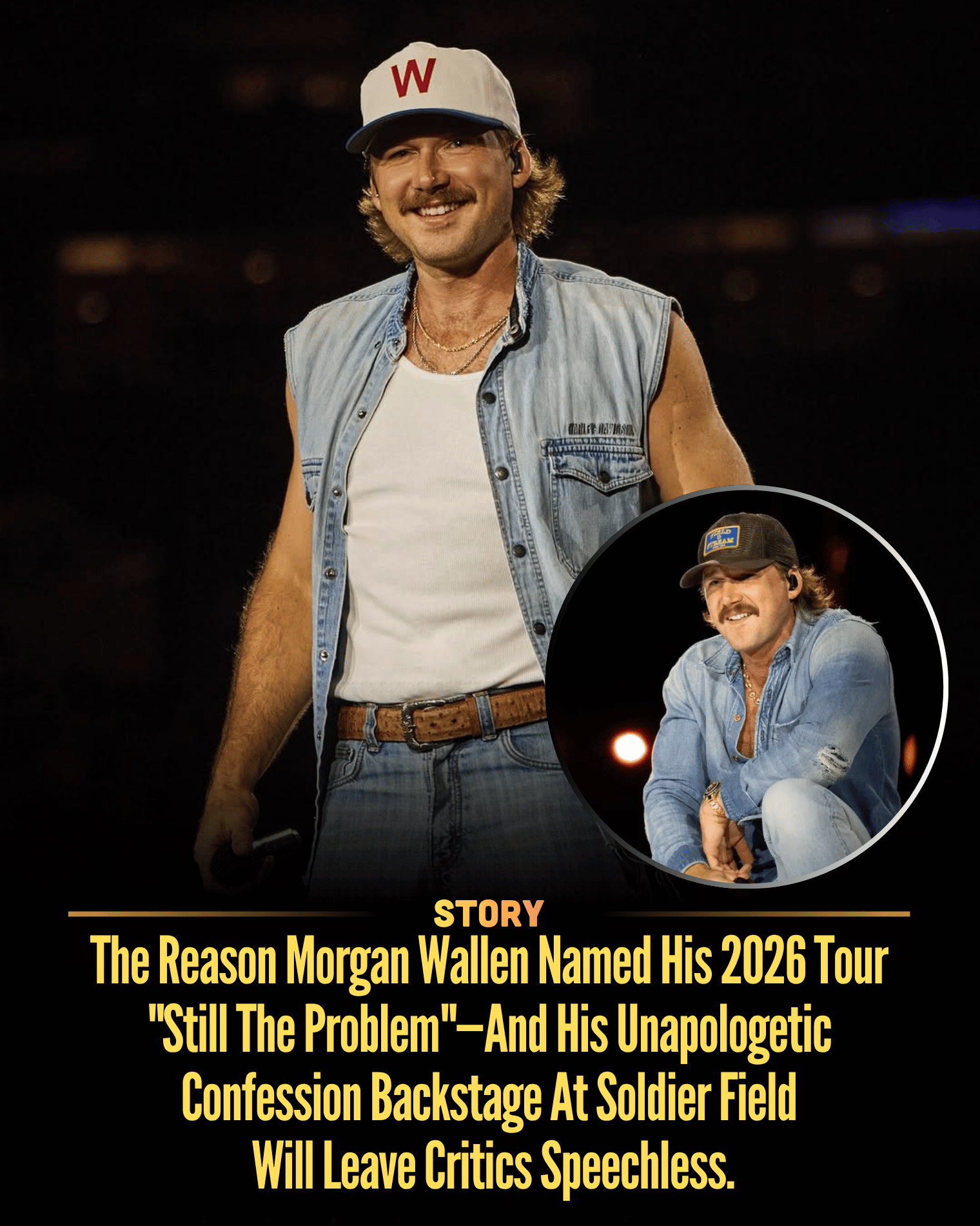 The Reason Morgan Wallen Named His 2026 Tour “Still The Problem”—And His Unapologetic Confession Backstage At Soldier Field Will Leave Critics Speechless.