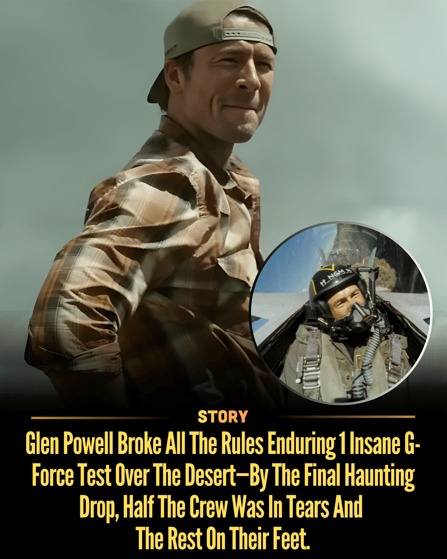 Glen Powell Broke All The Rules Enduring 1 Insane G-Force Test Over The Desert—By The Final Haunting Drop, Half The Crew Was In Tears And The Rest On Their Feet.