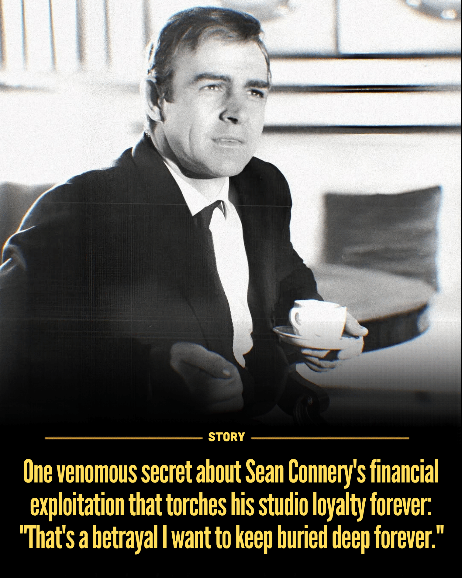 One venomous secret about Sean Connery’s financial exploitation that torches his studio loyalty forever: “That’s a betrayal I want to keep buried deep forever.”