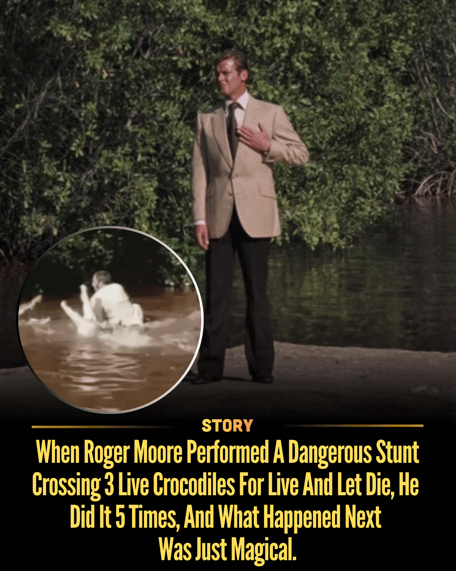 When Roger Moore Performed A Dangerous Stunt Crossing 3 Live Crocodiles For Live And Let Die, He Did It 5 Times, And What Happened Next Was Just Magical.
