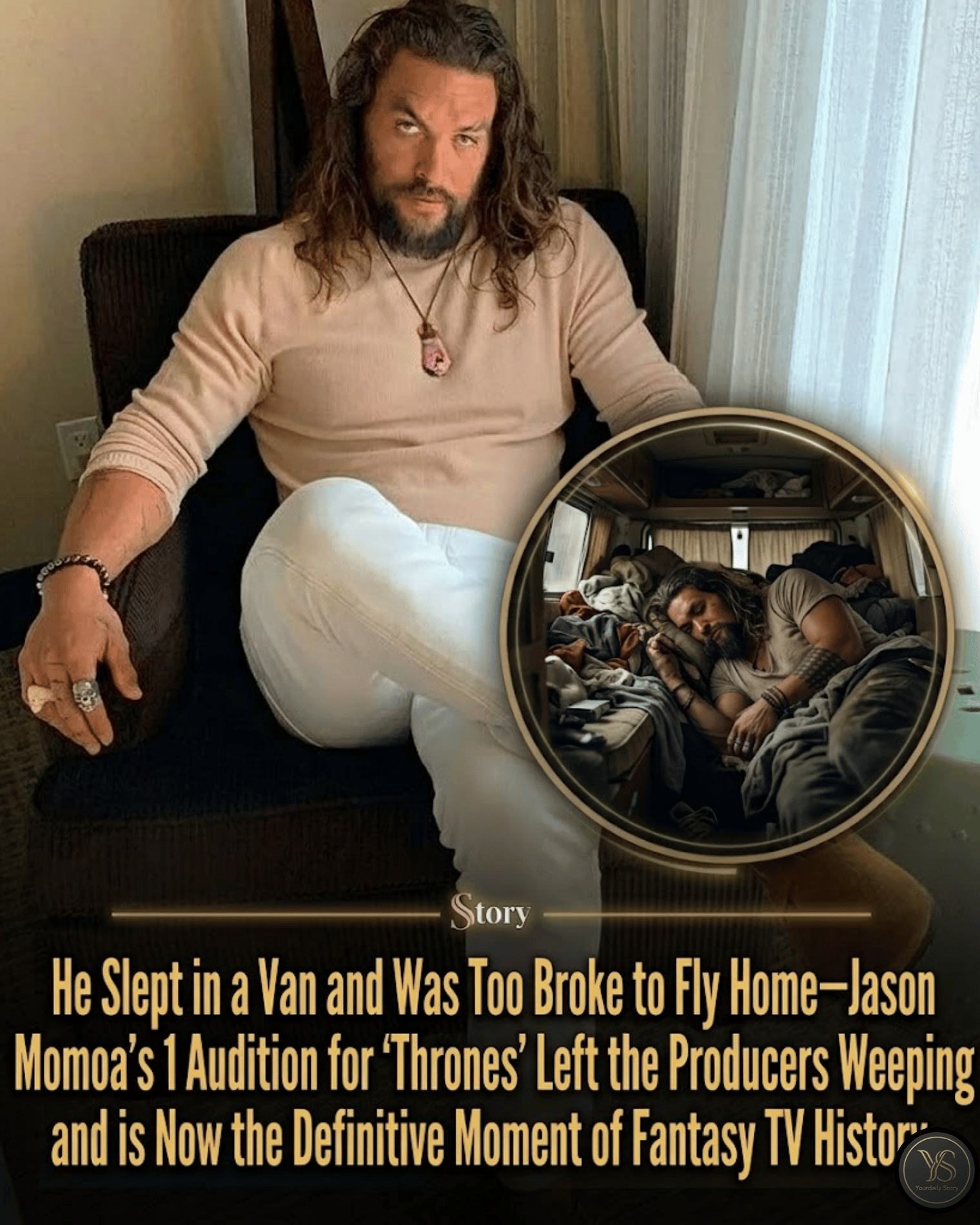 He Slept in a Van and Was Too Broke to Fly Home—Jason Momoa’s 1 Audition for ‘Thrones’ Left the Producers Weeping and is Now the Definitive Moment of Fantasy TV History.