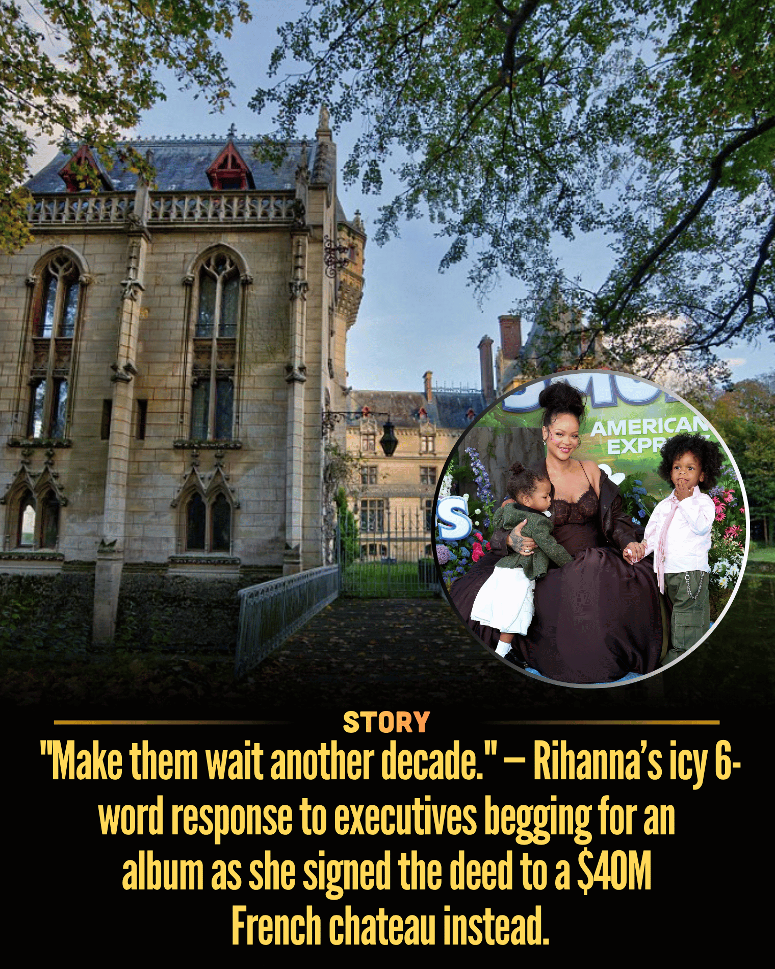 “Make them wait another decade.” — Rihanna’s icy 6-word response to executives begging for an album as she signed the deed to a $40M French chateau instead.