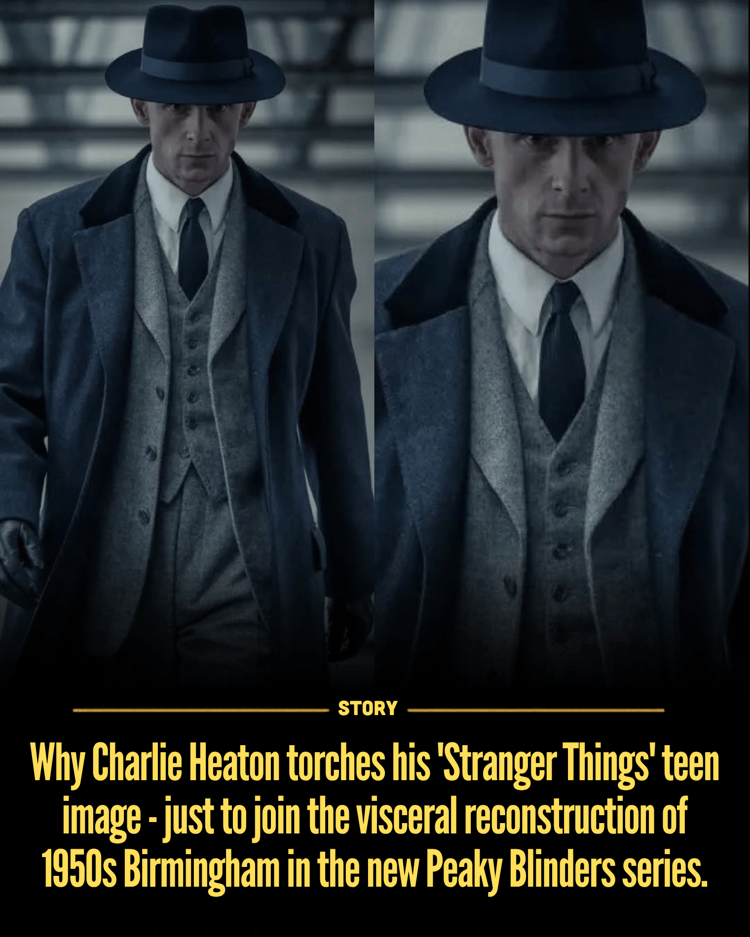Why Charlie Heaton torches his ‘Stranger Things’ teen image – just to join the visceral reconstruction of 1950s Birmingham in the new Peaky Blinders series.