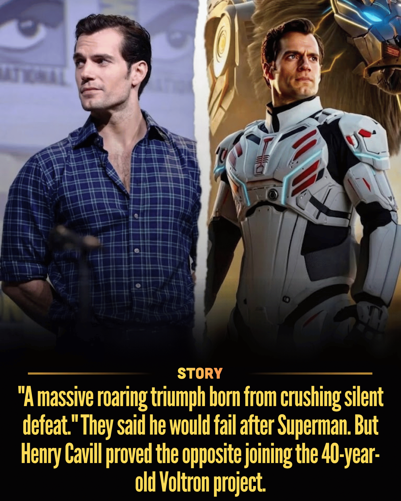 “A massive roaring triumph born from crushing silent defeat.” They said he would fail after Superman. But Henry Cavill proved the opposite joining the 40-year-old Voltron project.