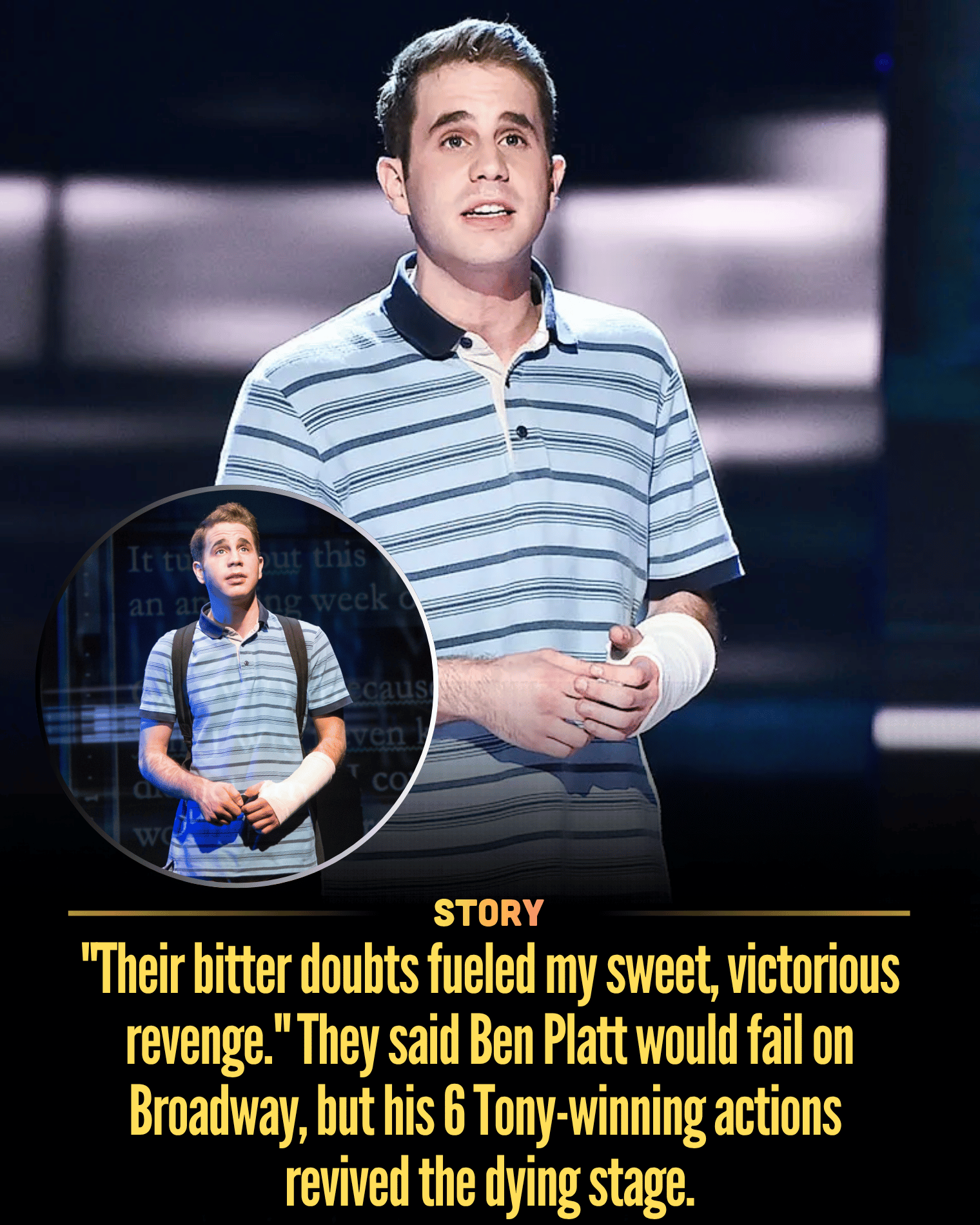 “Their bitter doubts fueled my sweet, victorious revenge.” They said Ben Platt would fail on Broadway, but his 6 Tony-winning actions revived the dying stage.