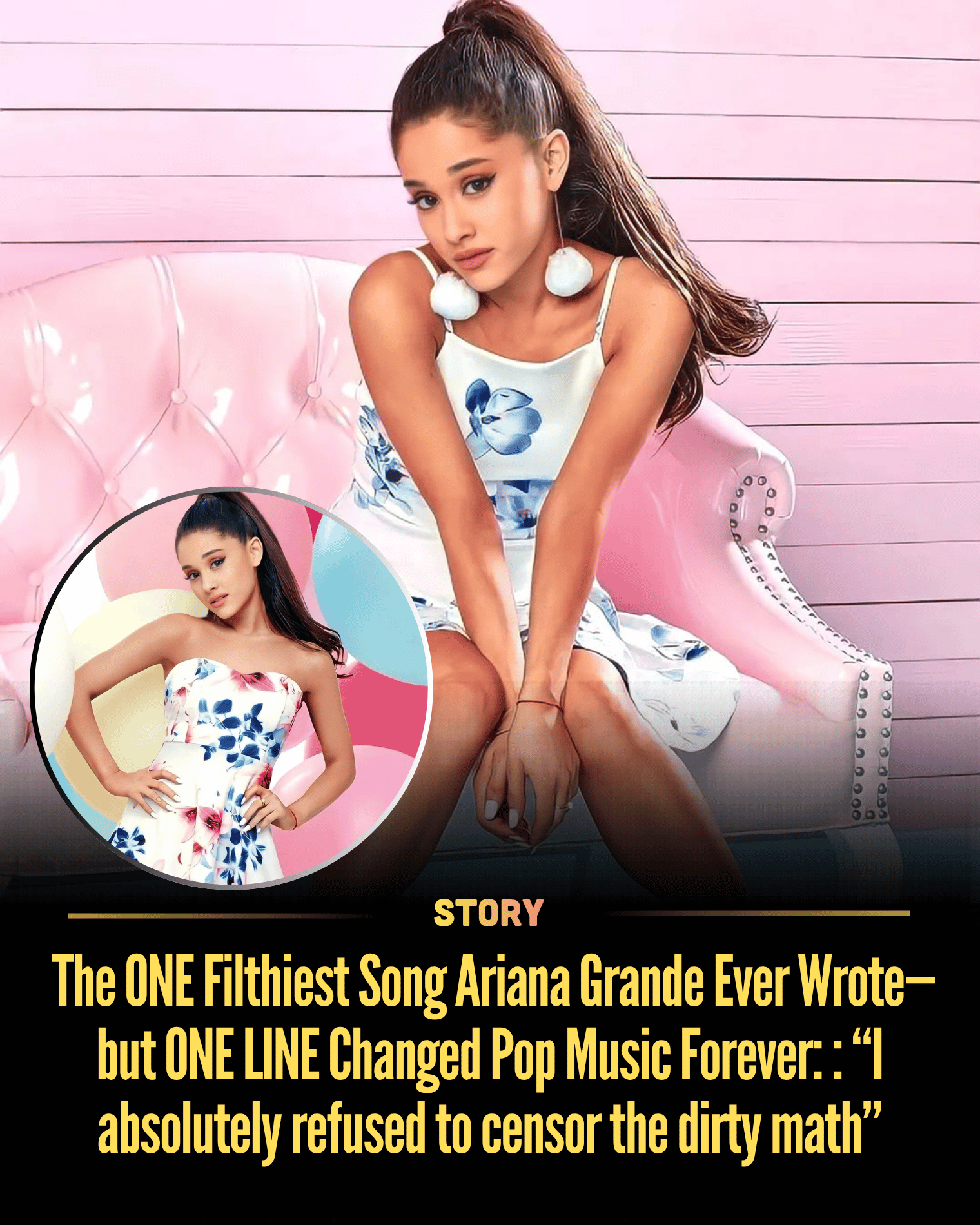 The ONE Filthiest Song Ariana Grande Ever Wrote—but ONE LINE Changed Pop Music Forever: : “I absolutely refused to censor the dirty math”