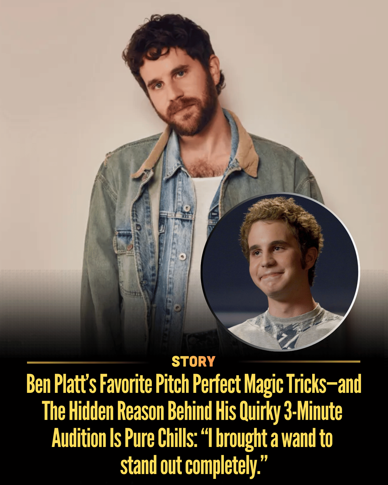 Ben Platt’s Favorite Pitch Perfect Magic Tricks—and The Hidden Reason Behind His Quirky 3-Minute Audition Is Pure Chills: “I brought a wand to stand out completely.”