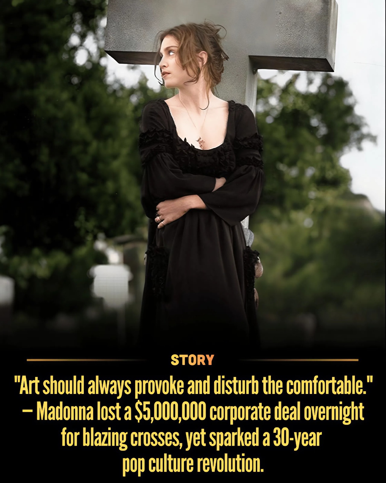 “Art should always provoke and disturb the comfortable.” — Madonna lost a $5,000,000 corporate deal overnight for blazing crosses, yet sparked a 30-year pop culture revolution.