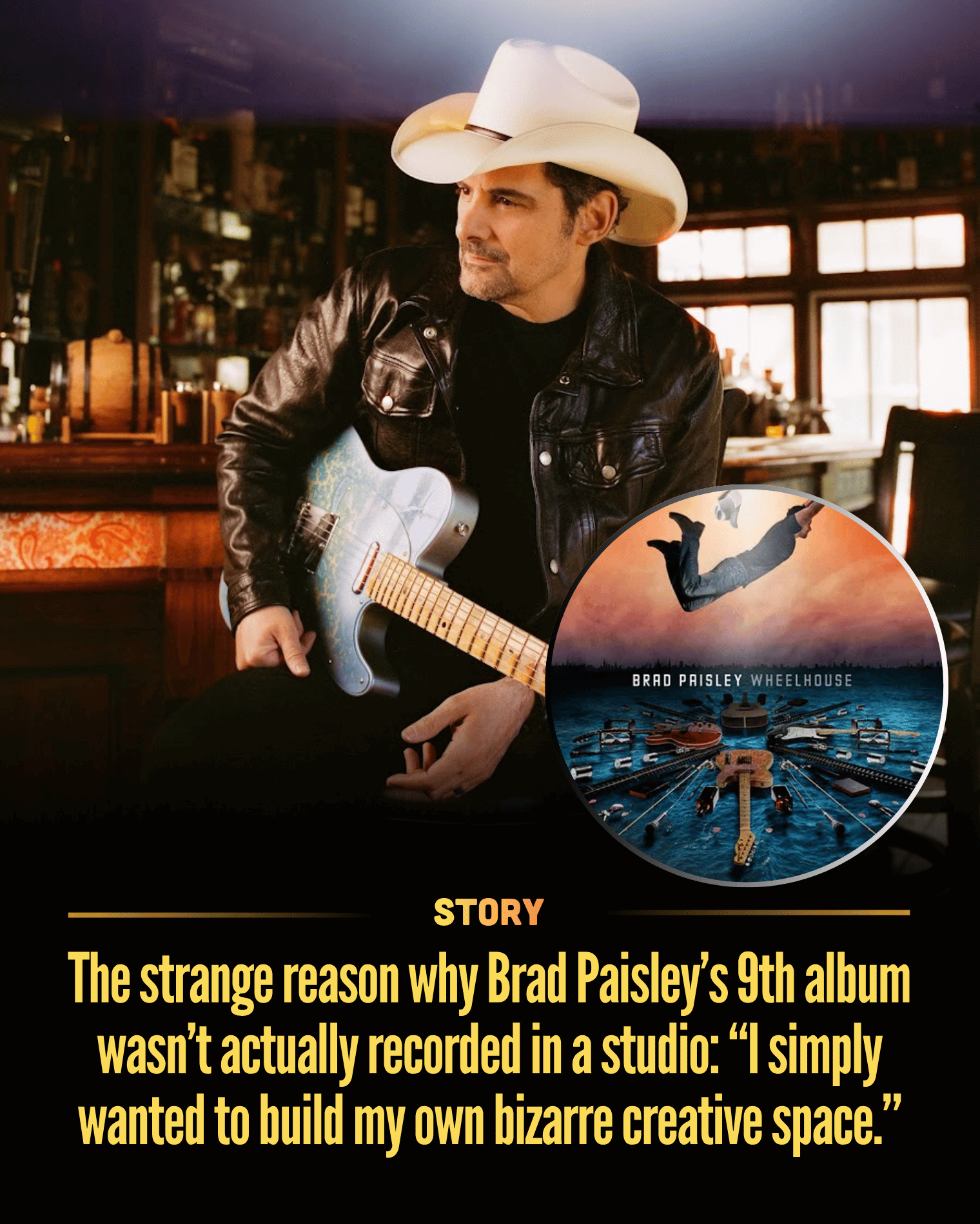 The strange reason why Brad Paisley’s 9th album wasn’t actually recorded in a studio: “I simply wanted to build my own bizarre creative space.”