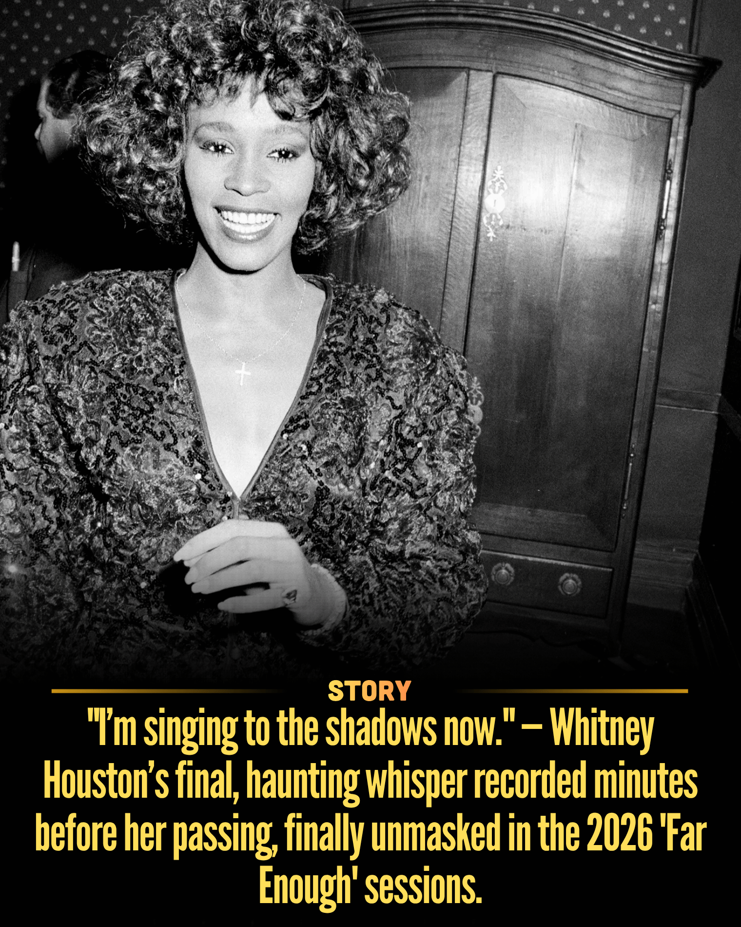 “I’m singing to the shadows now.” — Whitney Houston’s final, haunting whisper recorded minutes before her passing, finally unmasked in the 2026 ‘Far Enough’ sessions.