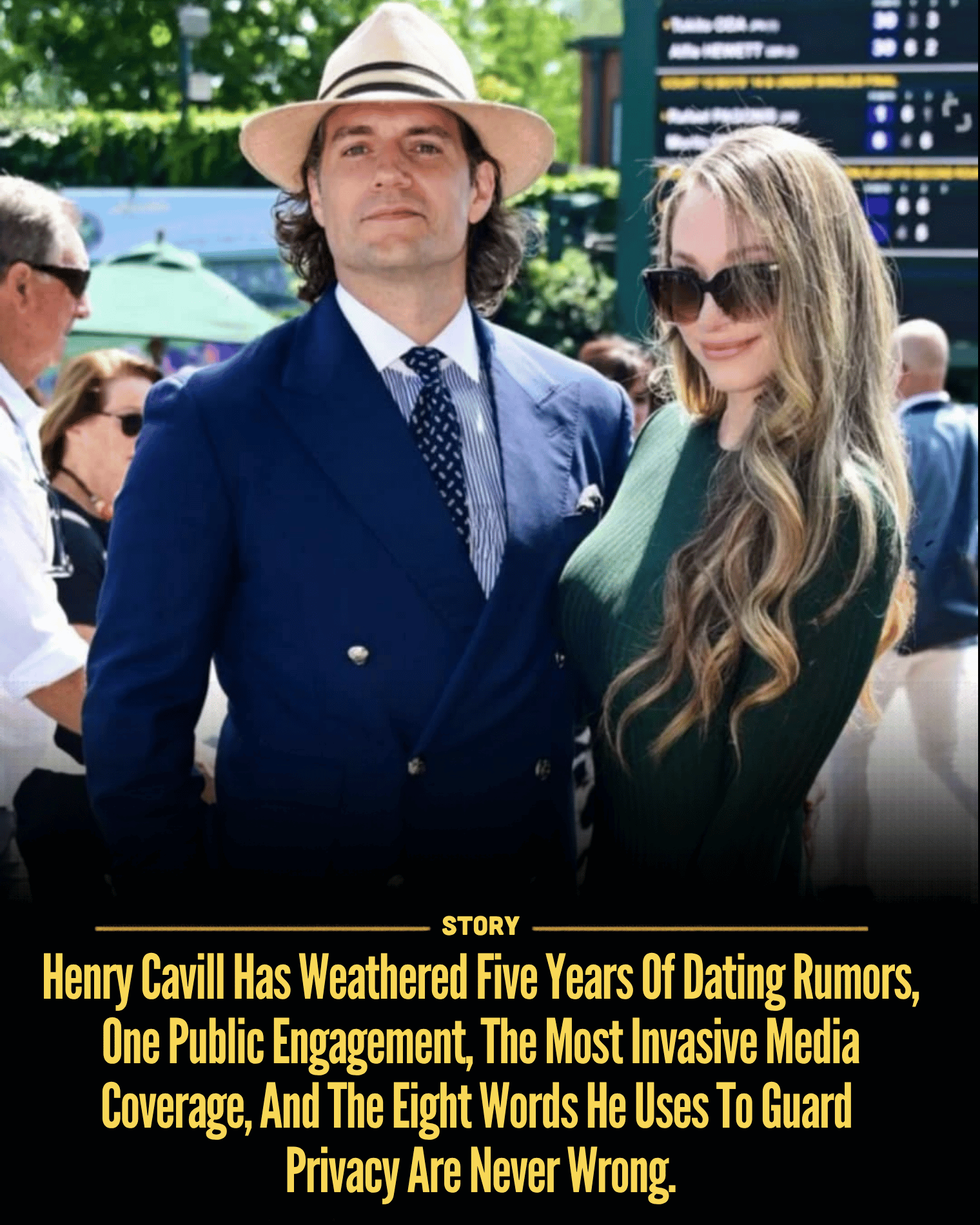 Henry Cavill Has Weathered Five Years Of Dating Rumors, One Public Engagement, The Most Invasive Media Coverage, And The Eight Words He Uses To Guard Privacy Are Never Wrong.