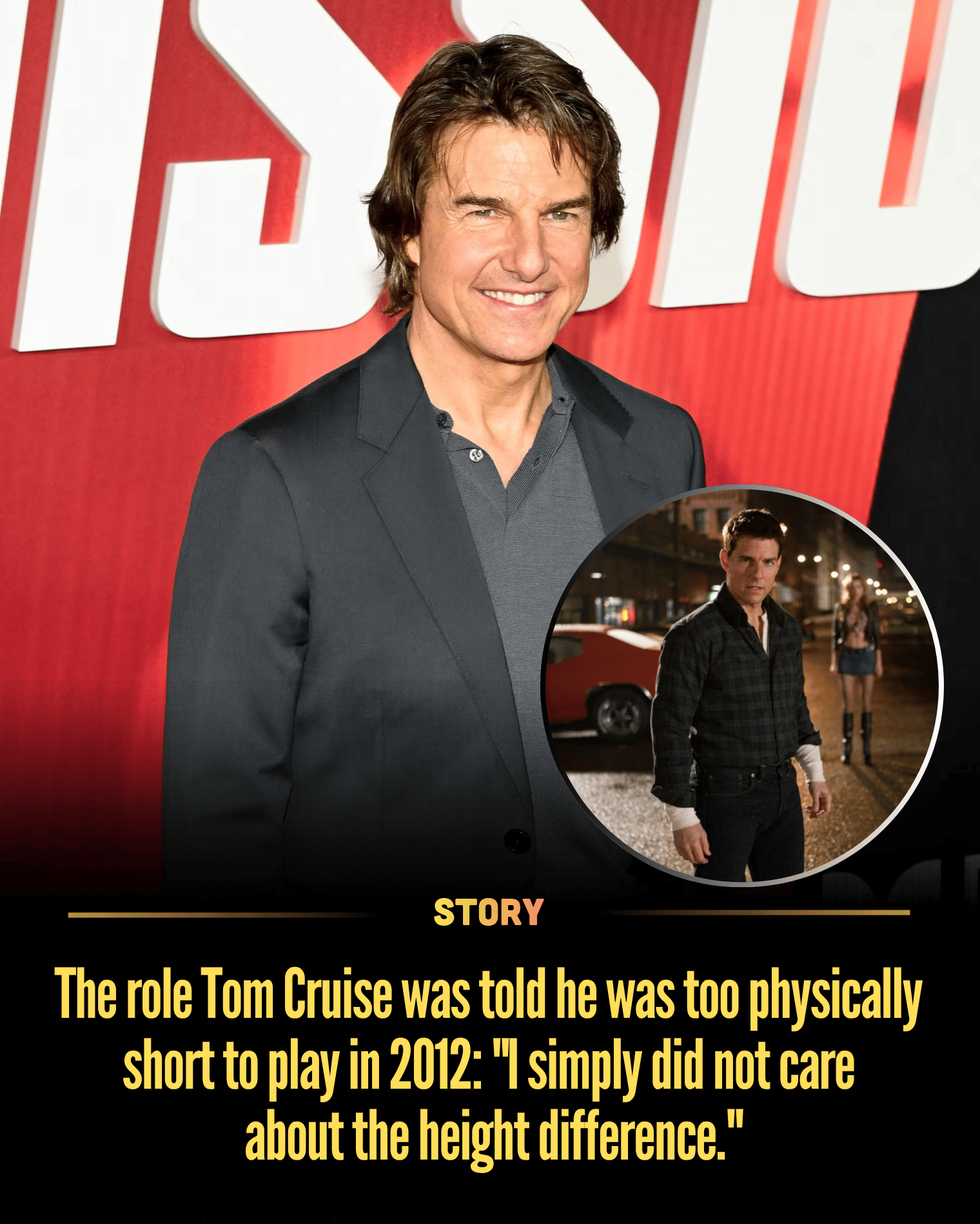 The role Tom Cruise was told he was too physically short to play in 2012: “I simply did not care about the height difference.”