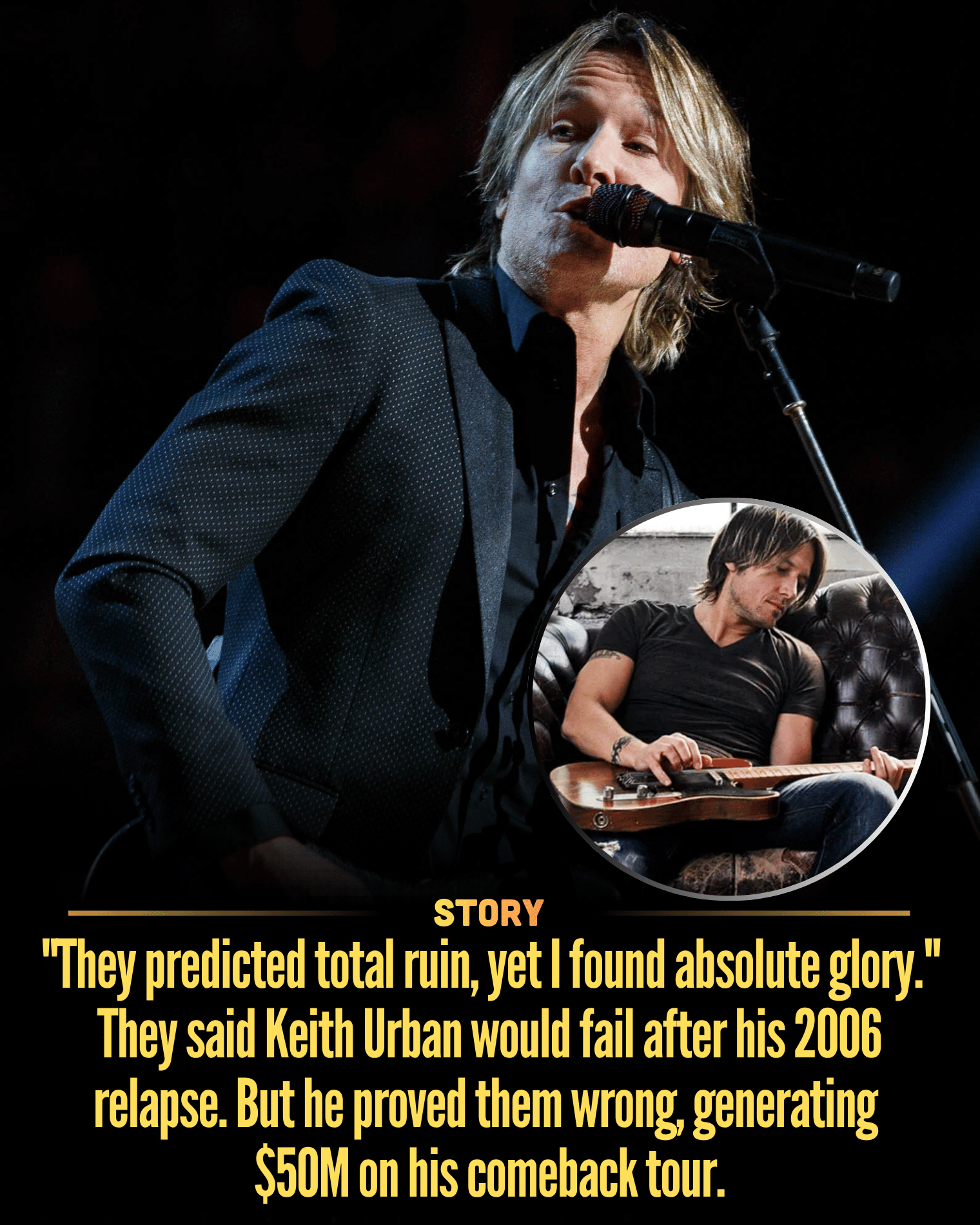 “They predicted total ruin, yet I found absolute glory.” They said Keith Urban would fail after his 2006 relapse. But he proved them wrong, generating $50M on his comeback tour.
