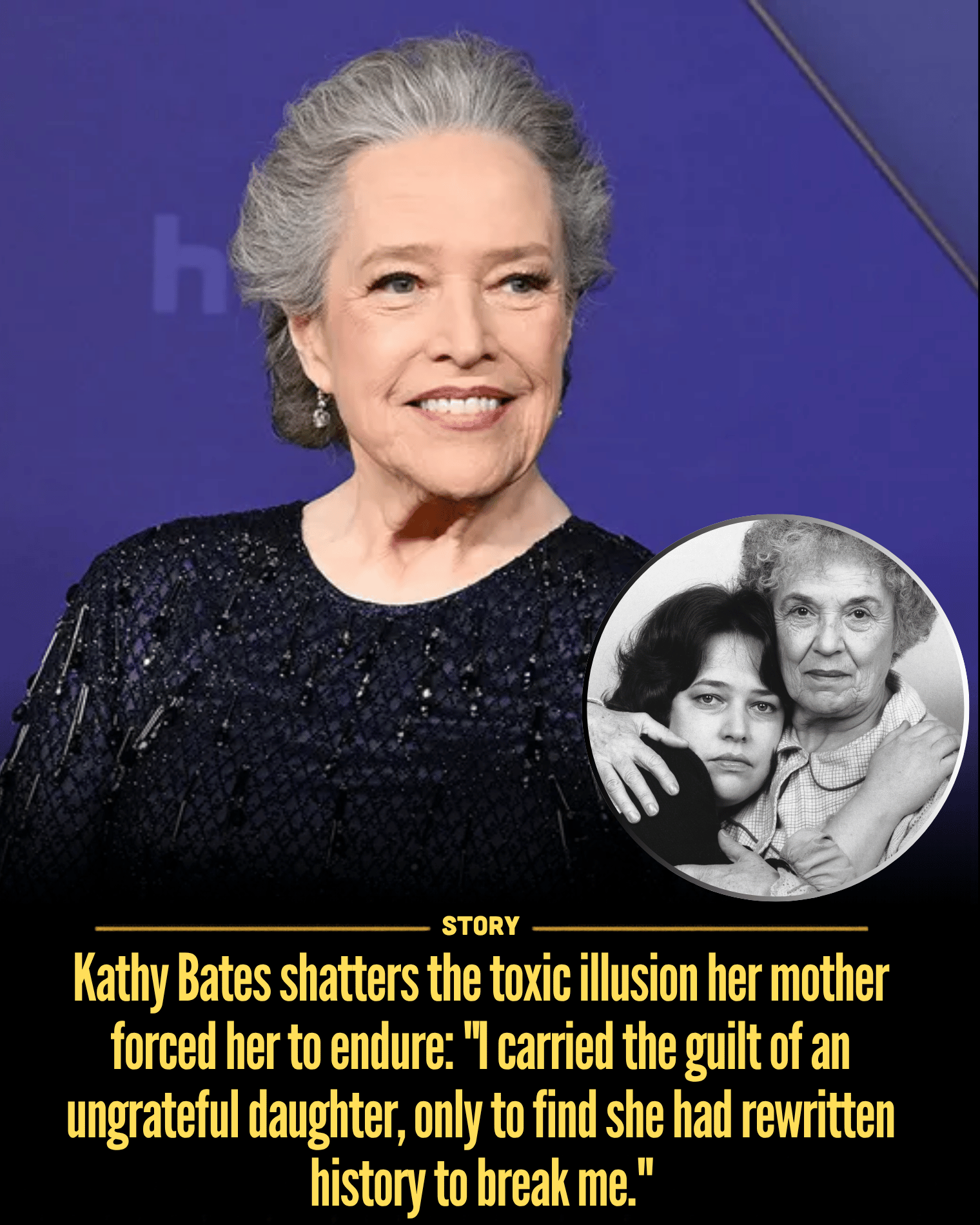 Kathy Bates shatters the toxic illusion her mother forced her to endure: “I carried the guilt of an ungrateful daughter, only to find she had rewritten history to break me.”