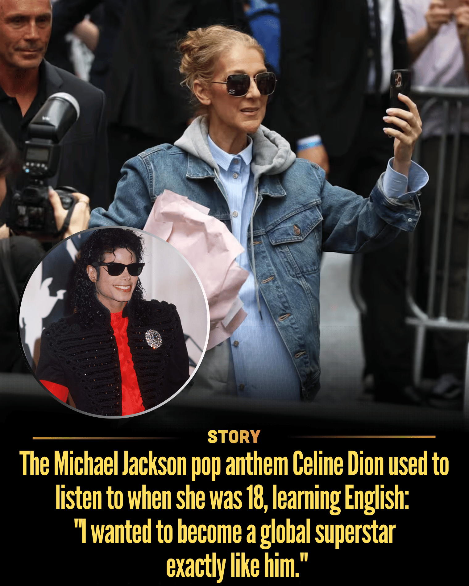 The Michael Jackson pop anthem Celine Dion used to listen to when she was 18, learning English: “I wanted to become a global superstar exactly like him.”