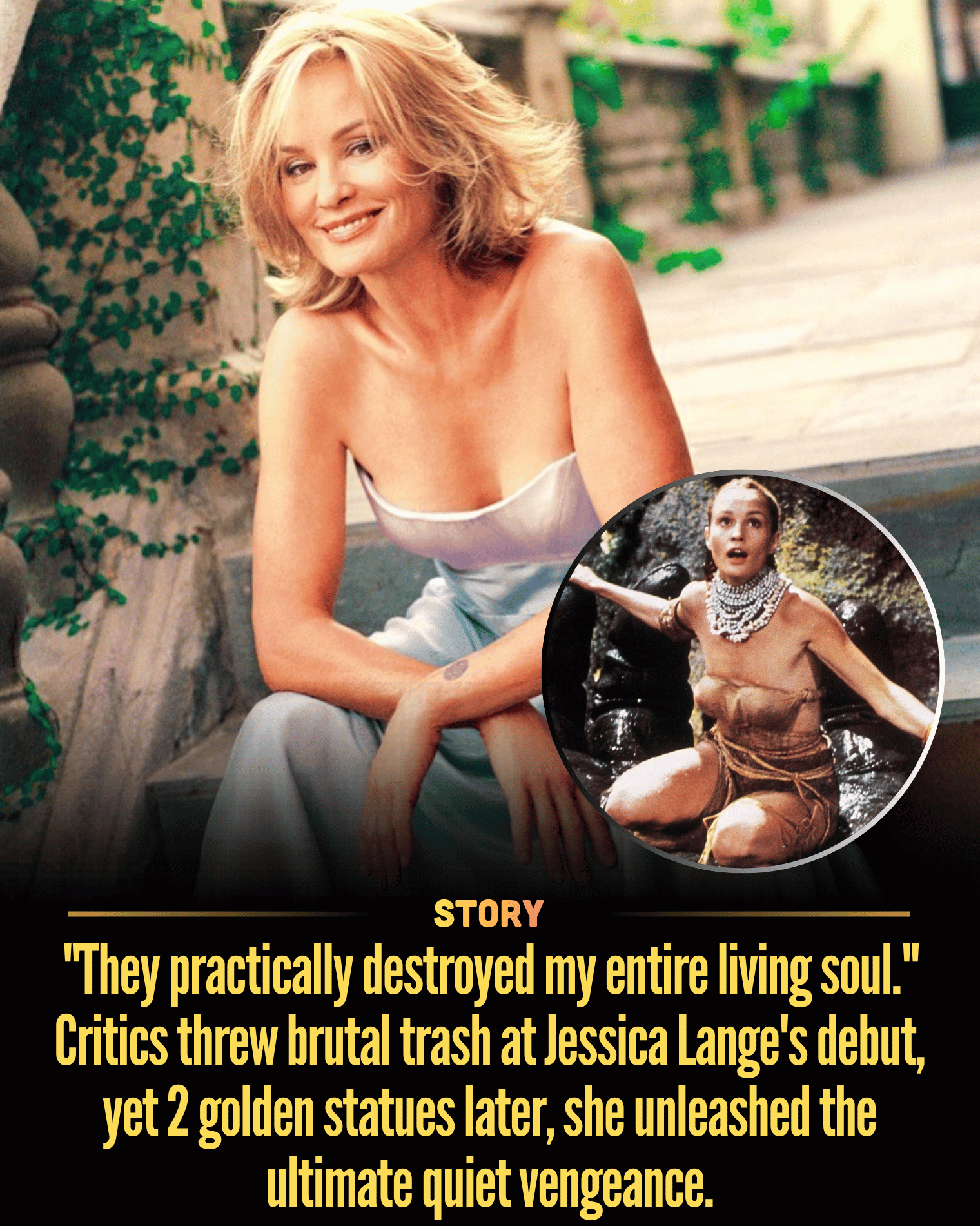 “They practically destroyed my entire living soul.” Critics threw brutal trash at Jessica Lange’s debut, yet 2 golden statues later, she unleashed the ultimate quiet vengeance.