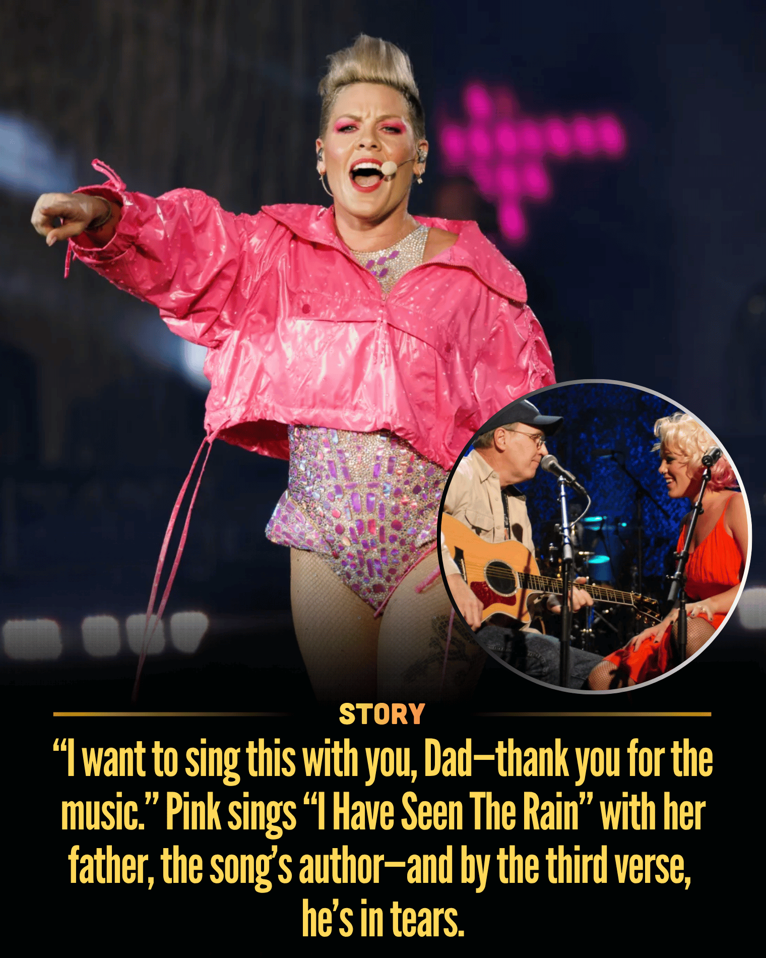 “I want to sing this with you, Dad—thank you for the music.” Pink sings “I Have Seen The Rain” with her father, the song’s author—and by the third verse, he’s in tears.