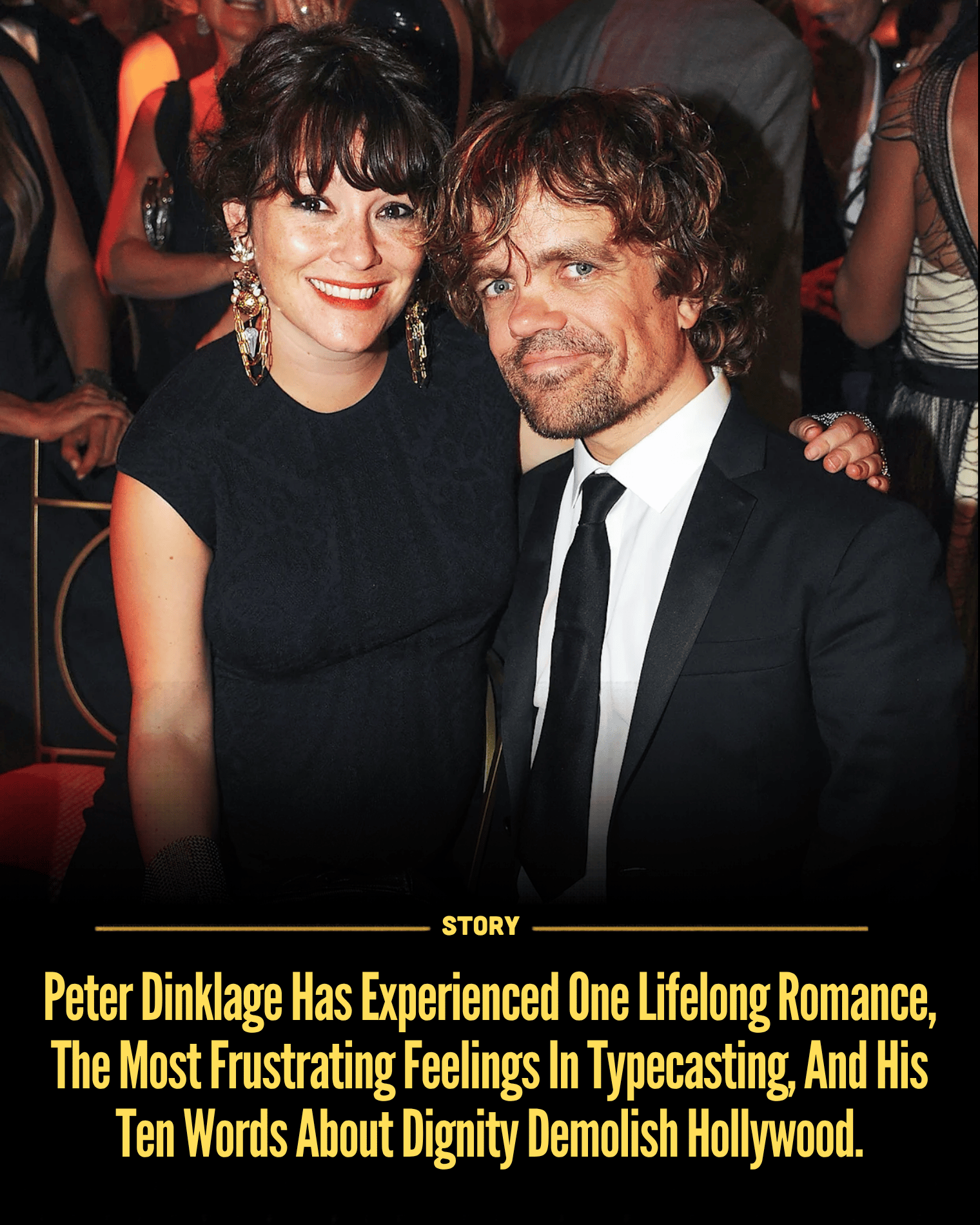 Peter Dinklage Has Experienced One Lifelong Romance, The Most Frustrating Feelings In Typecasting, And His Ten Words About Dignity Demolish Hollywood.