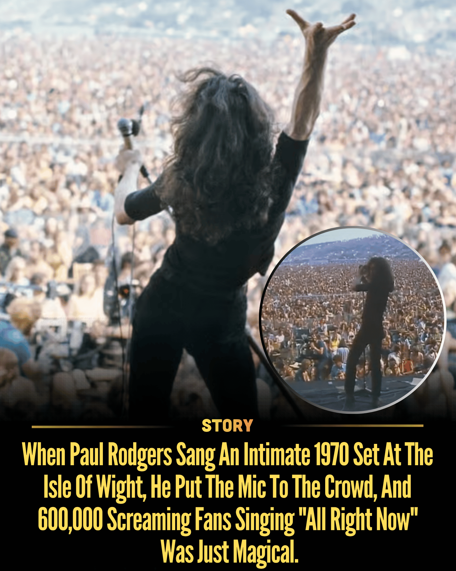 When Paul Rodgers Sang An Intimate 1970 Set At The Isle Of Wight, He Put The Mic To The Crowd, And 600,000 Screaming Fans Singing “All Right Now” Was Just Magical.