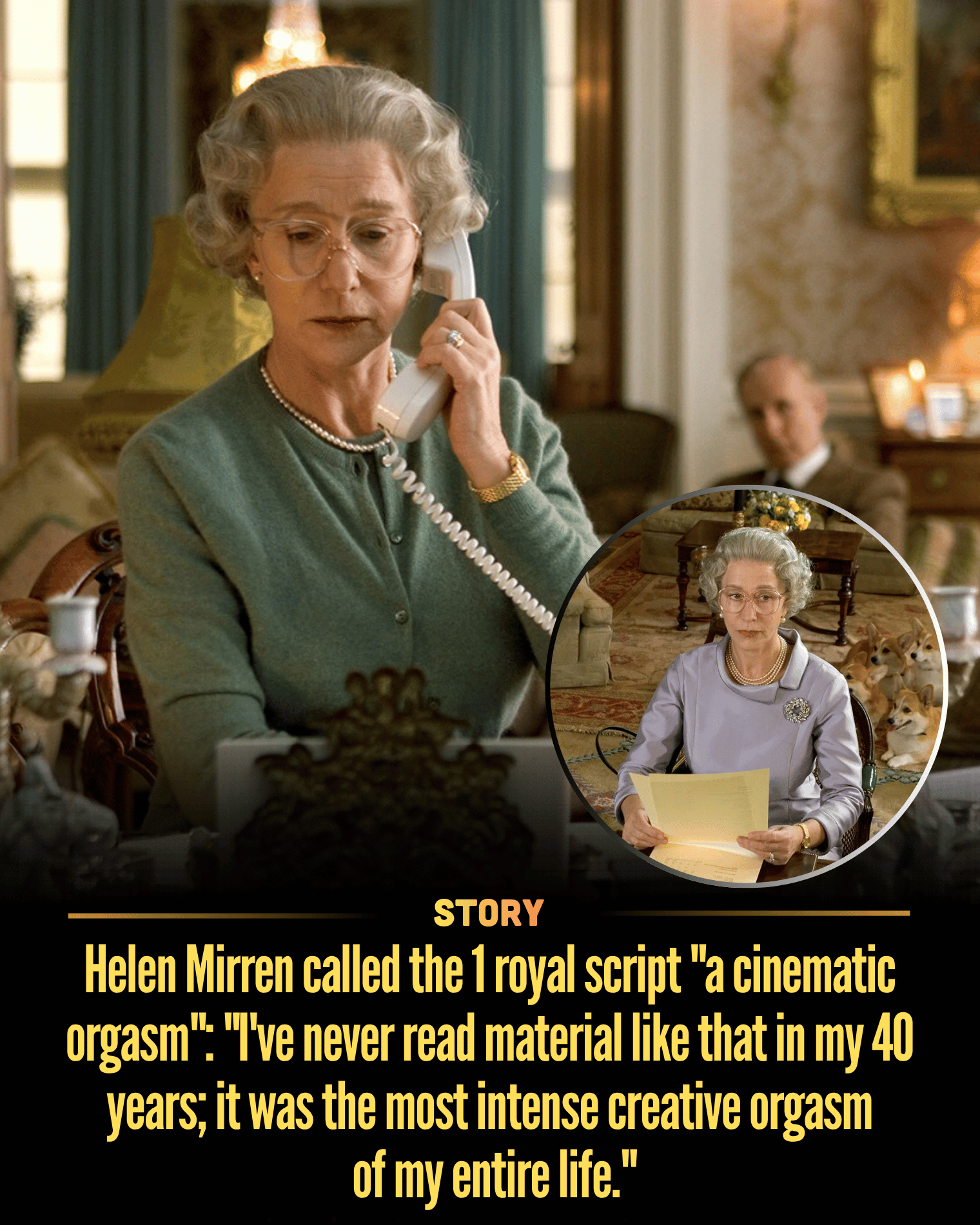 Helen Mirren called the 1 royal script “a cinematic orgasm”: “I’ve never read material like that in my 40 years; it was the most intense creative orgasm of my entire life.”