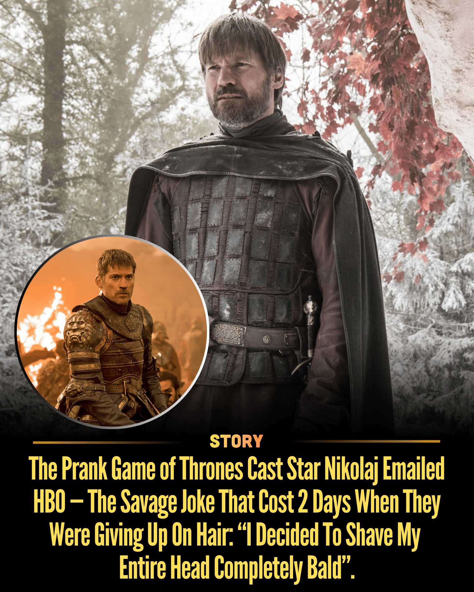 The Prank Game of Thrones Cast Star Nikolaj Emailed HBO — The Savage Joke That Cost 2 Days When They Were Giving Up On Hair: “I Decided To Shave My Entire Head Completely Bald”.