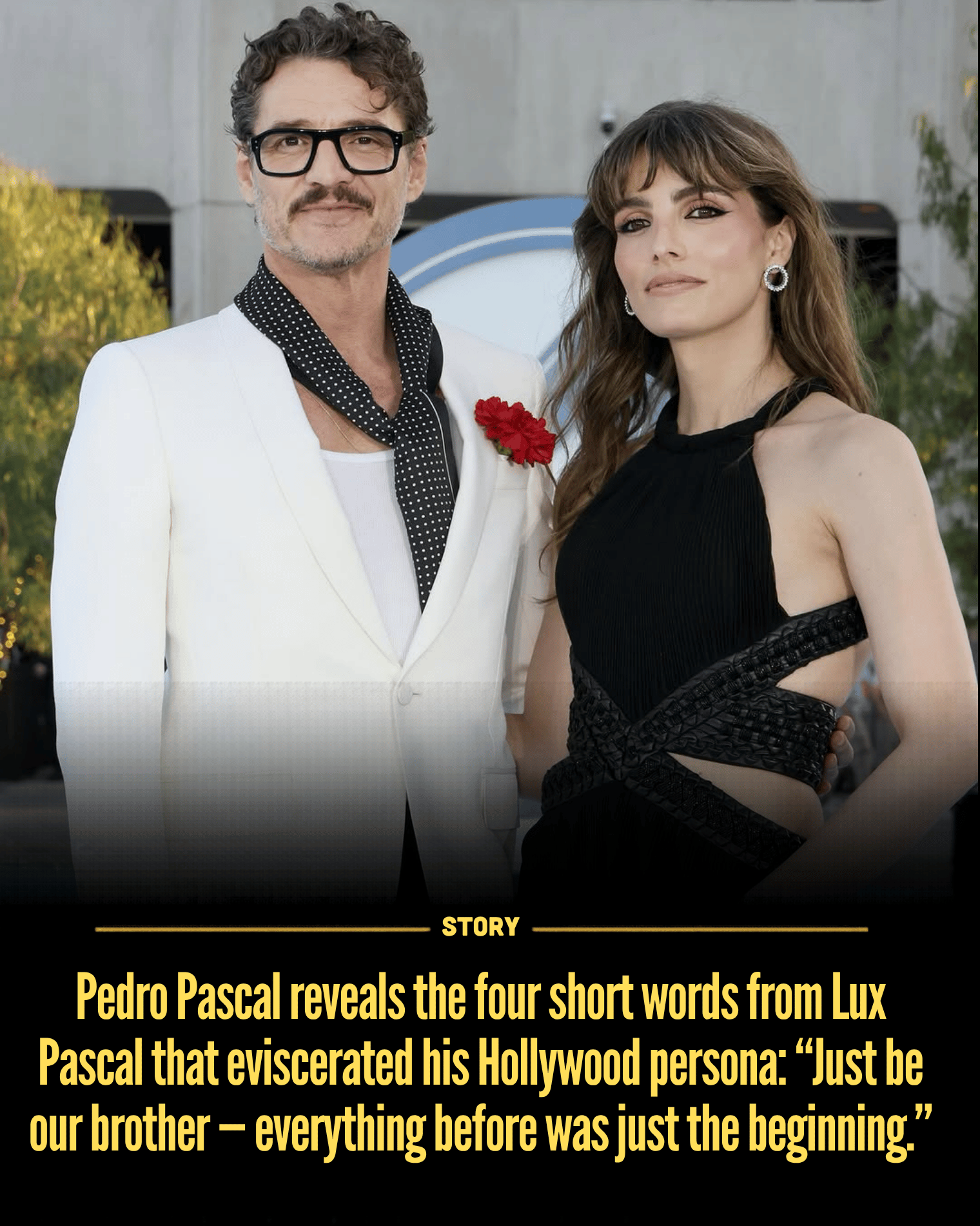 Pedro Pascal reveals the four short words from Lux Pascal that eviscerated his Hollywood persona: “Just be our brother — everything before was just the beginning.”